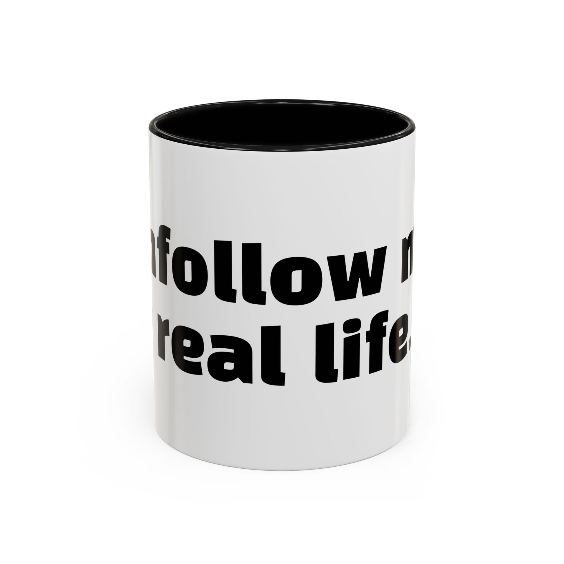 "Unfollow me in real life."