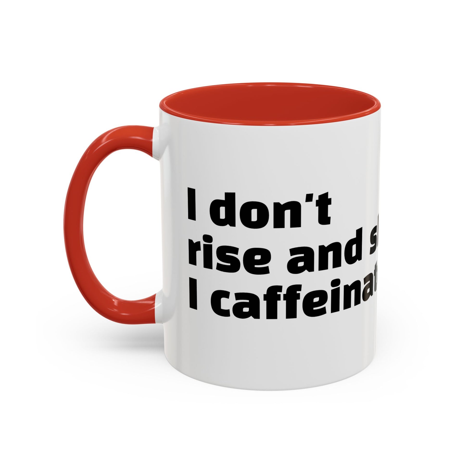 "I don't rise and shine, I caffeinate and hope."