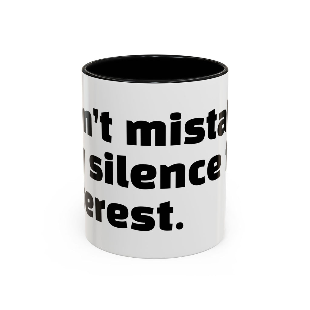 "Don’t mistake my silence for interest."