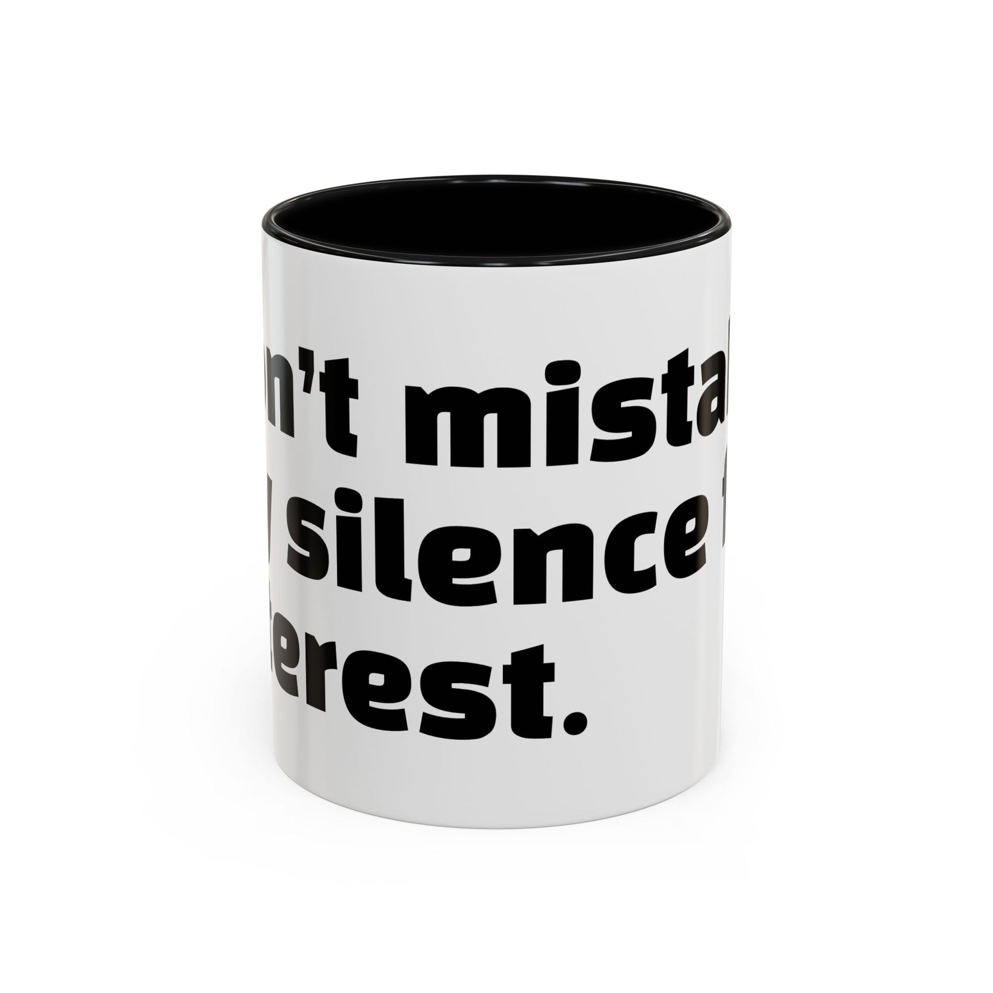 "Don’t mistake my silence for interest."