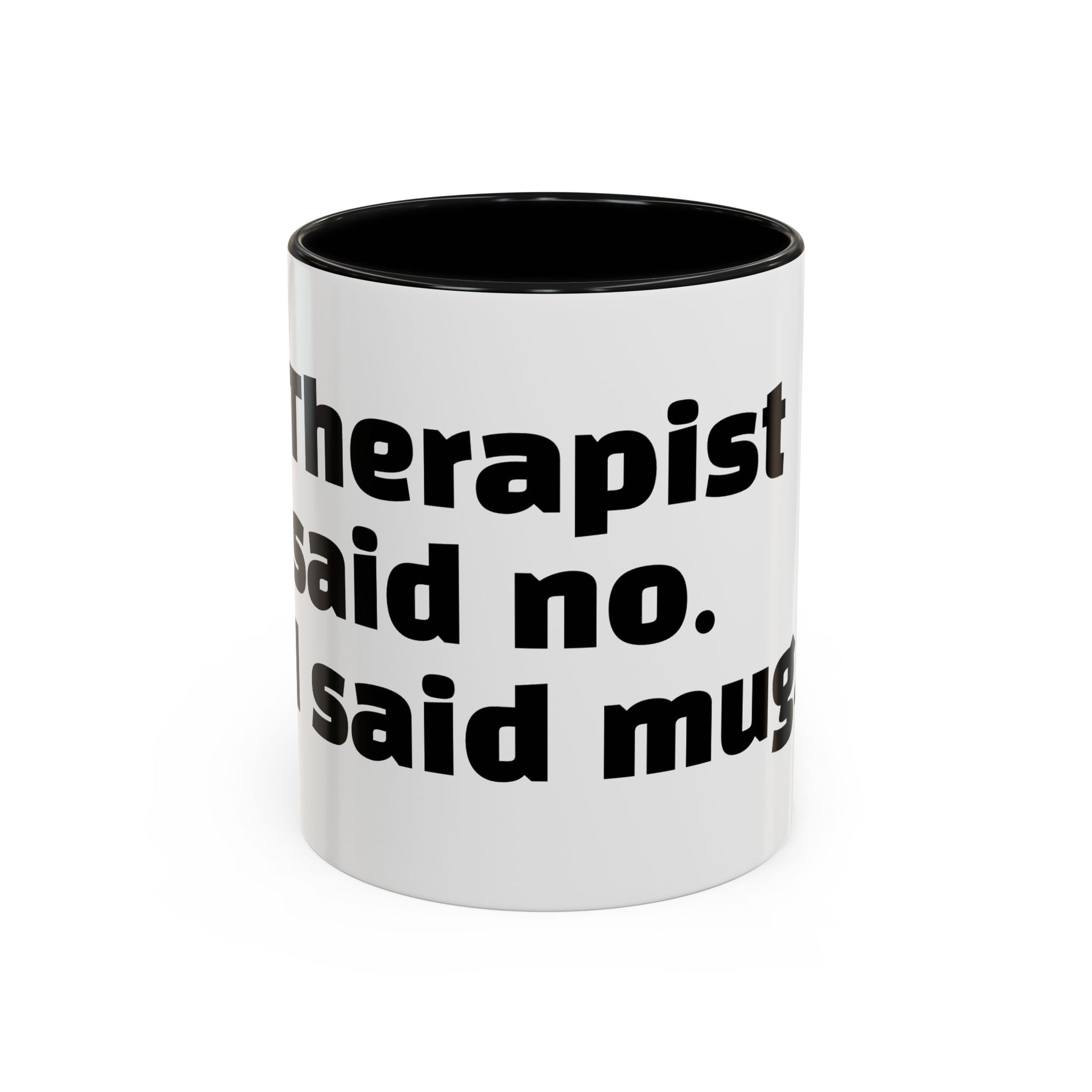 "Therapist said no. I said mug."