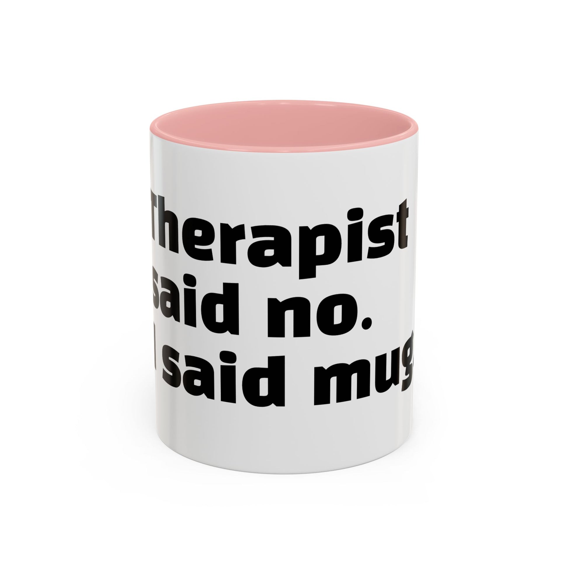 "Therapist said no. I said mug."