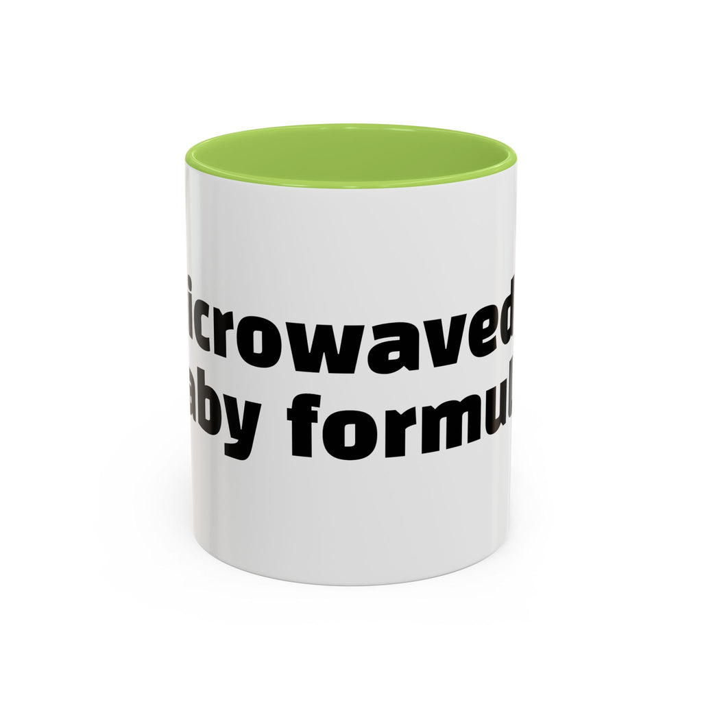 "Microwaved baby formula."