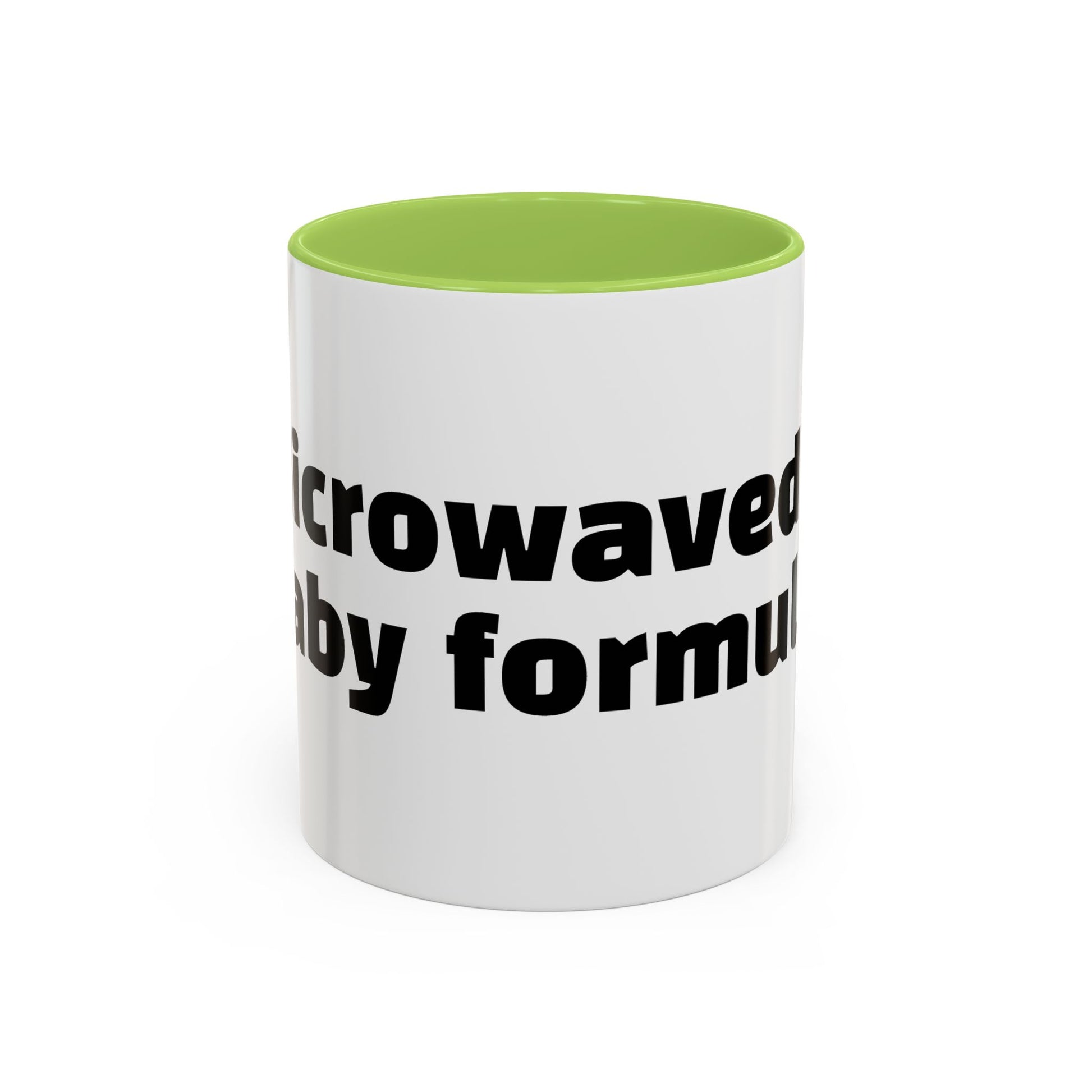 "Microwaved baby formula."