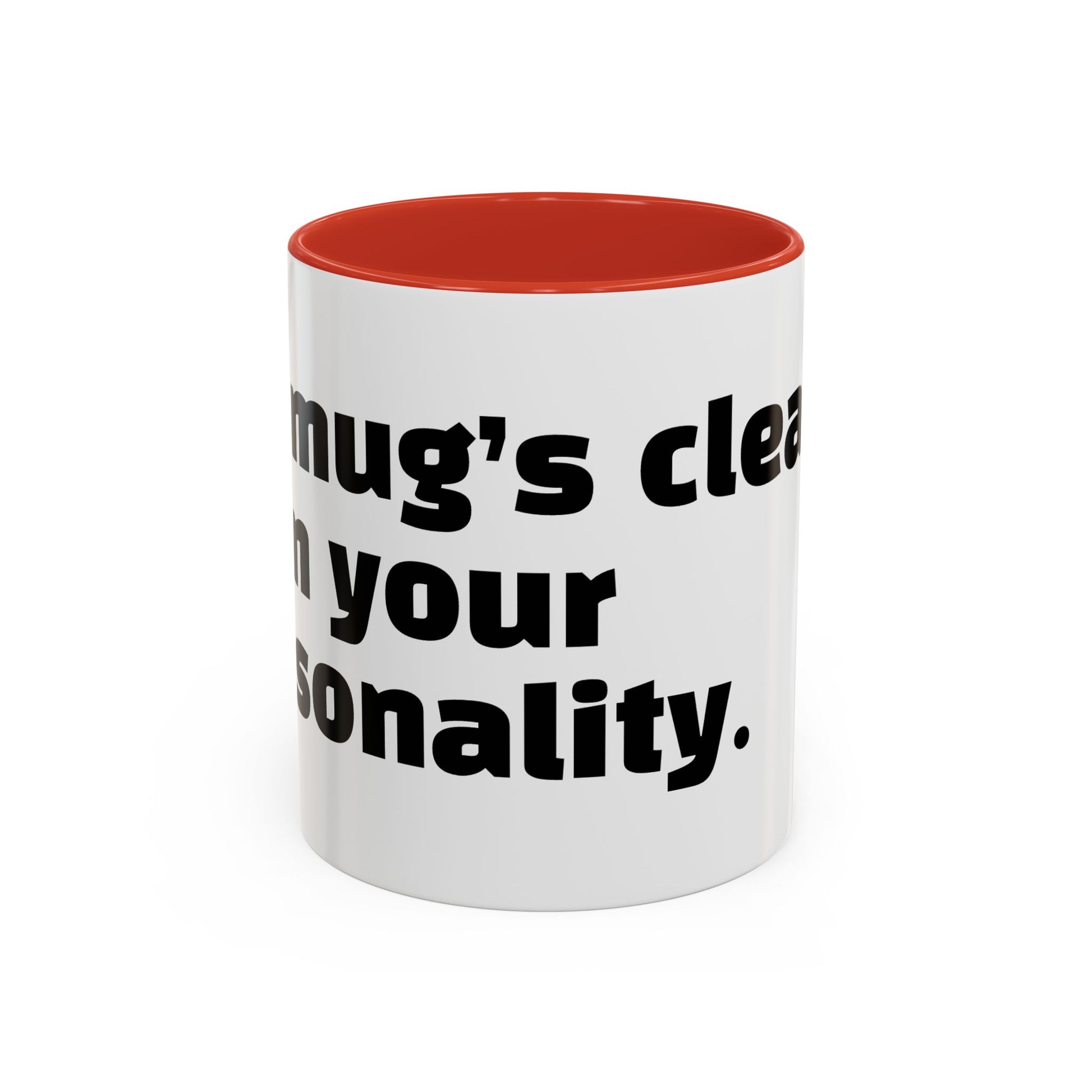 "My mug’s cleaner than your personality."