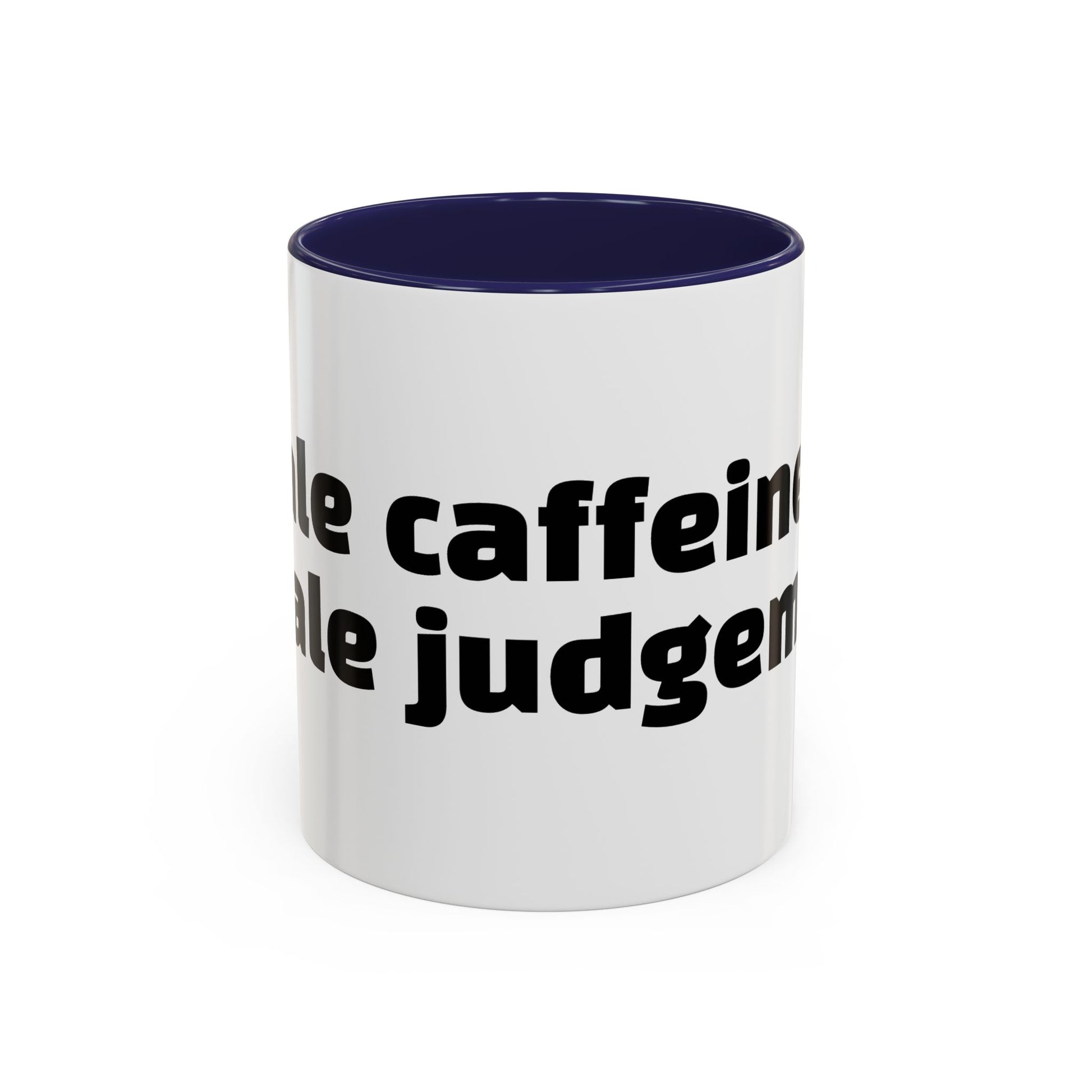 "Inhale caffeine, exhale judgement."