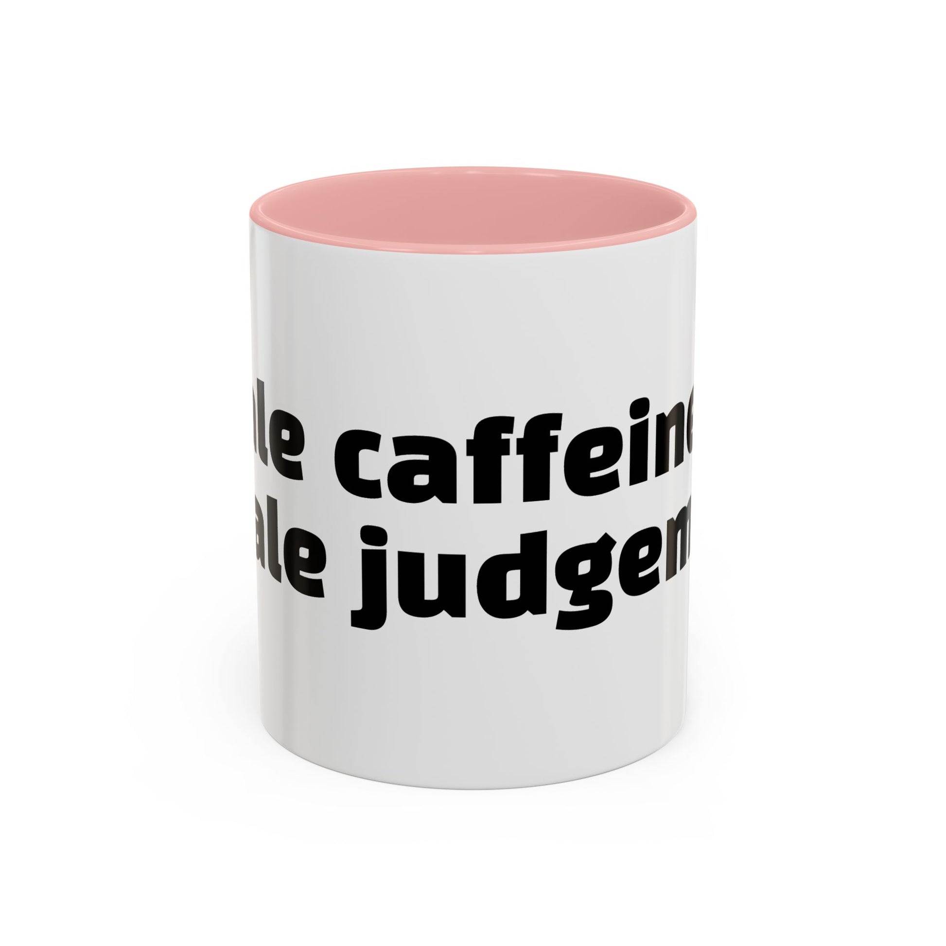"Inhale caffeine, exhale judgement."