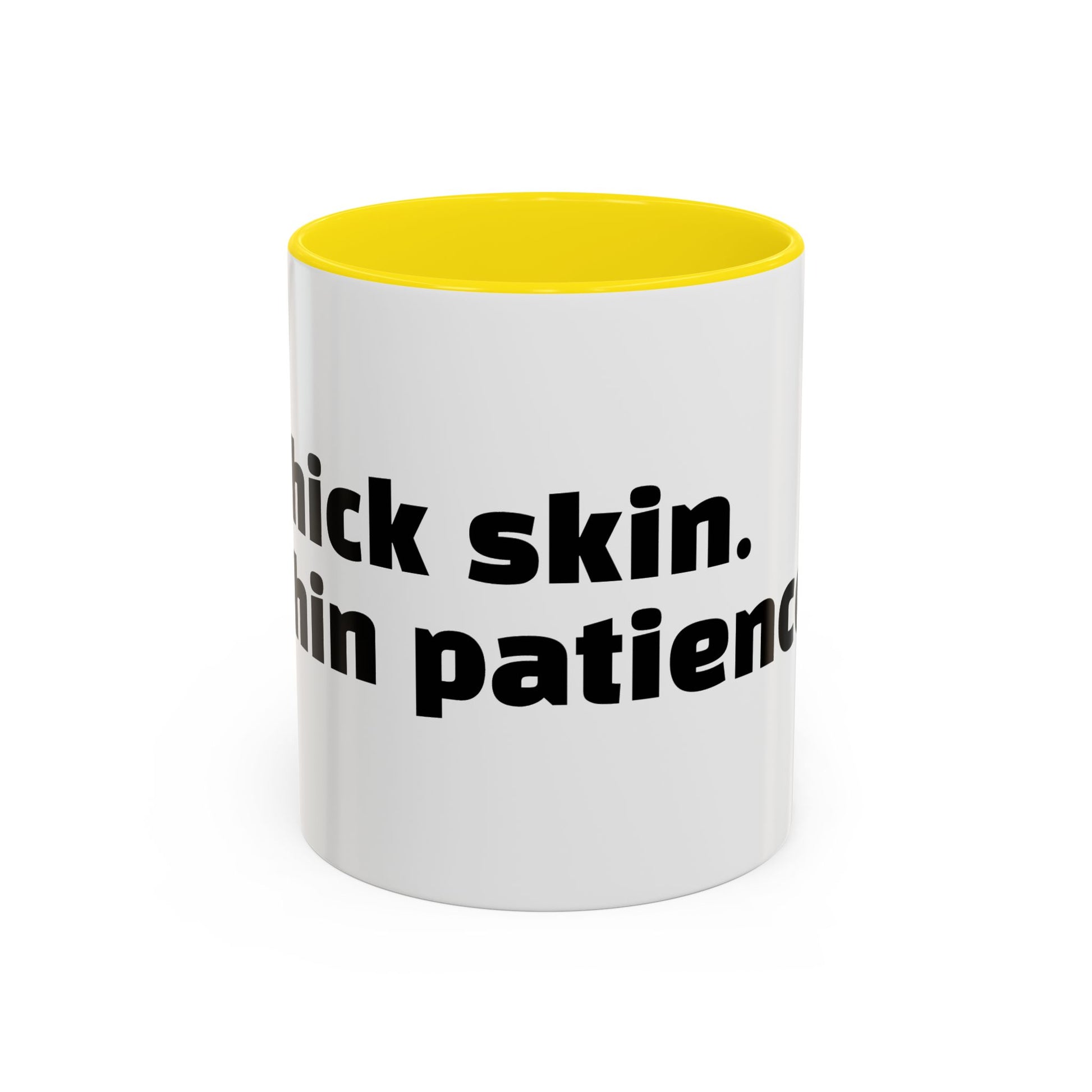 "Thick skin. Thin patience."