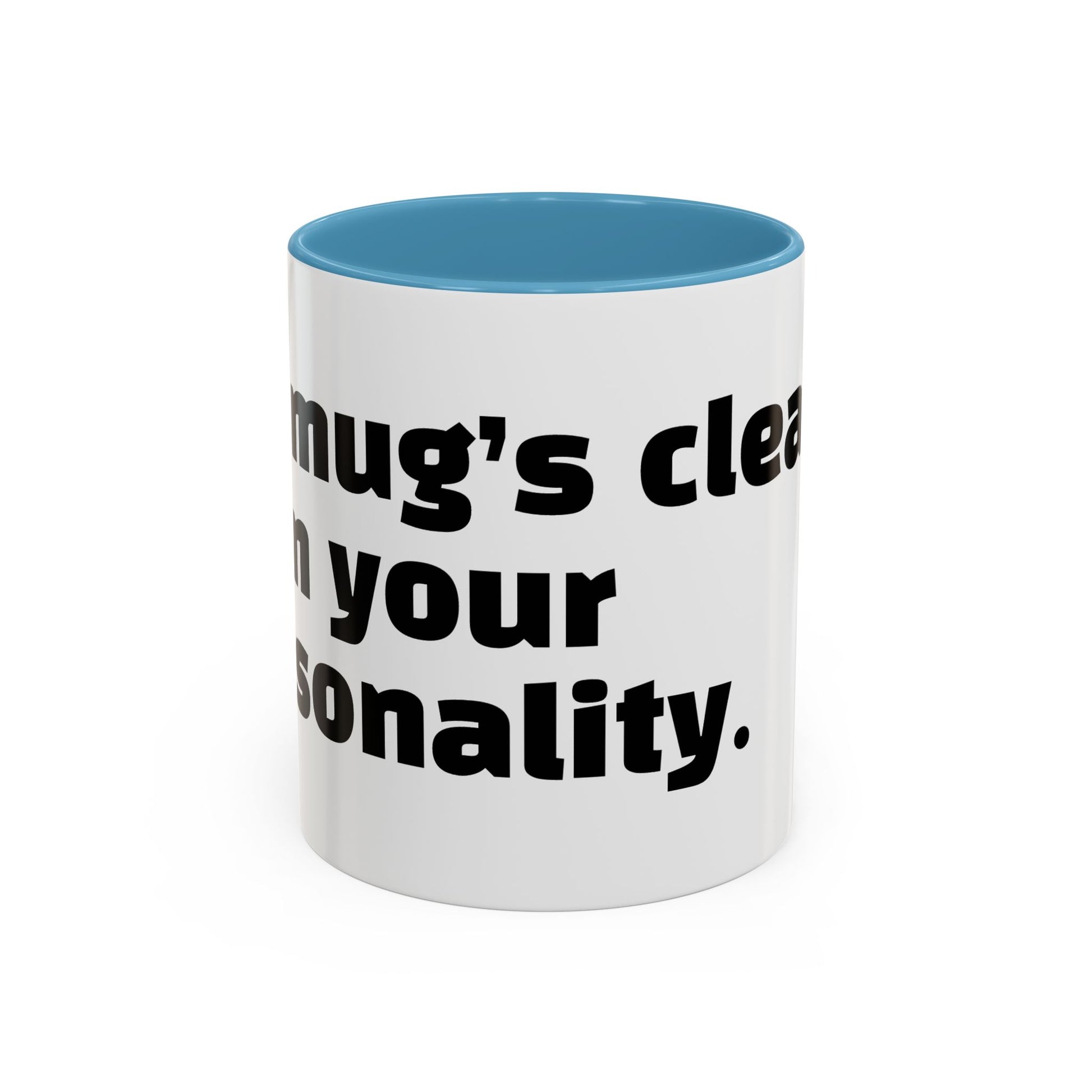 "My mug’s cleaner than your personality."