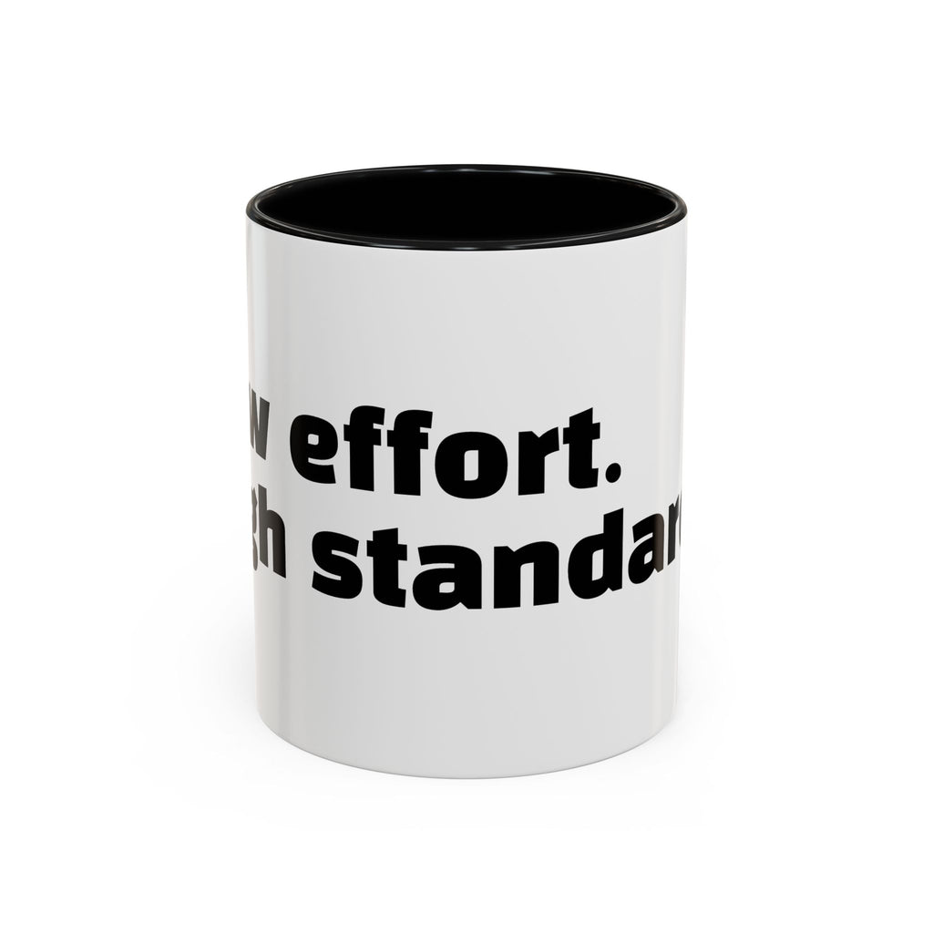 "Low effort. High standards."