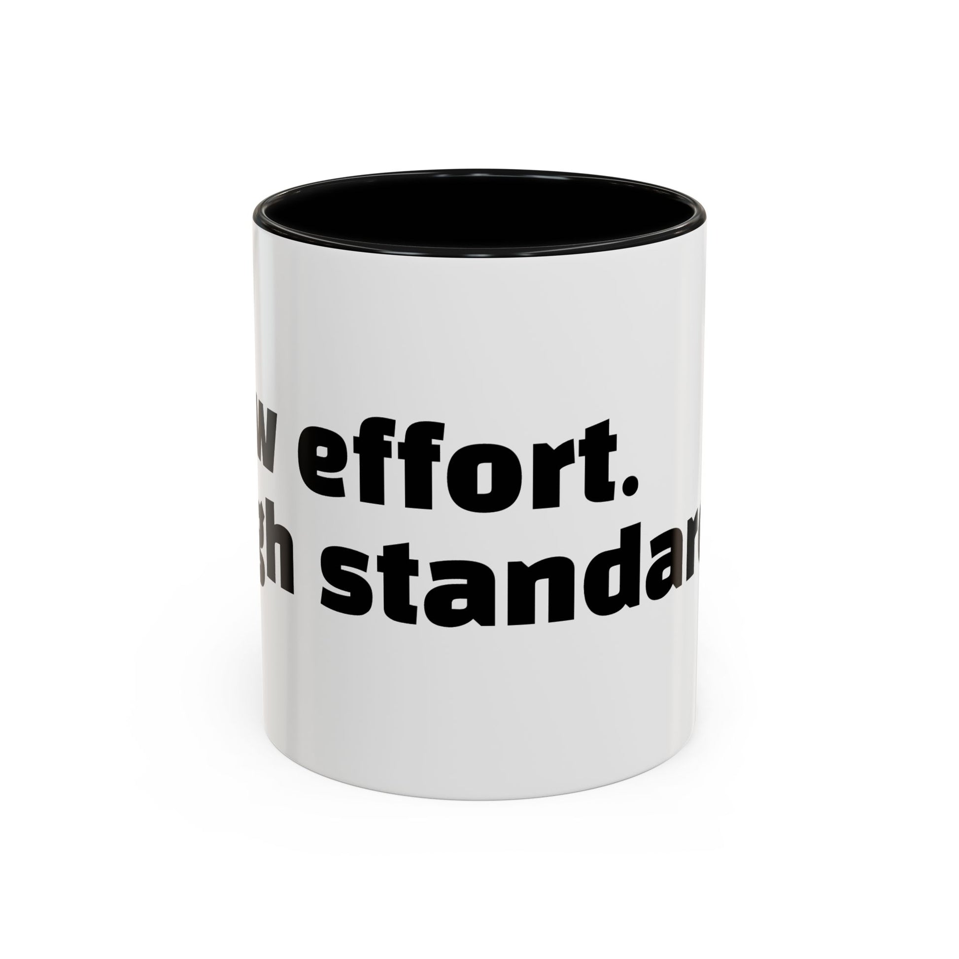 "Low effort. High standards."