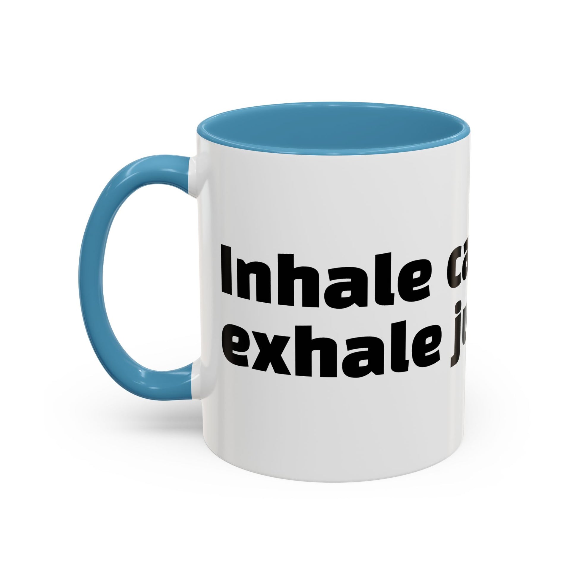 "Inhale caffeine, exhale judgement."
