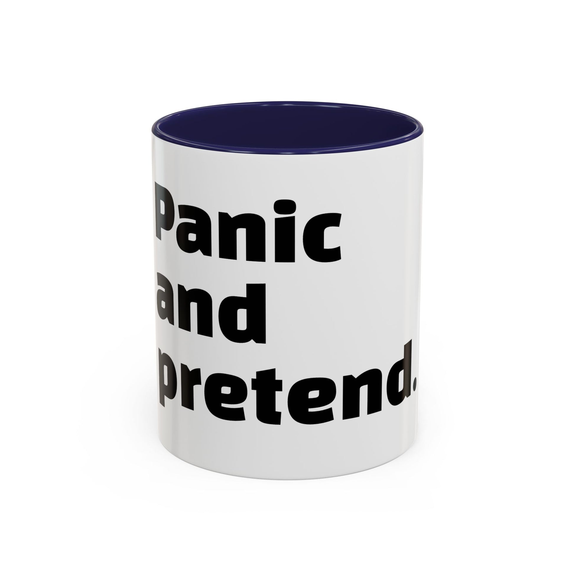 "Panic and pretend."