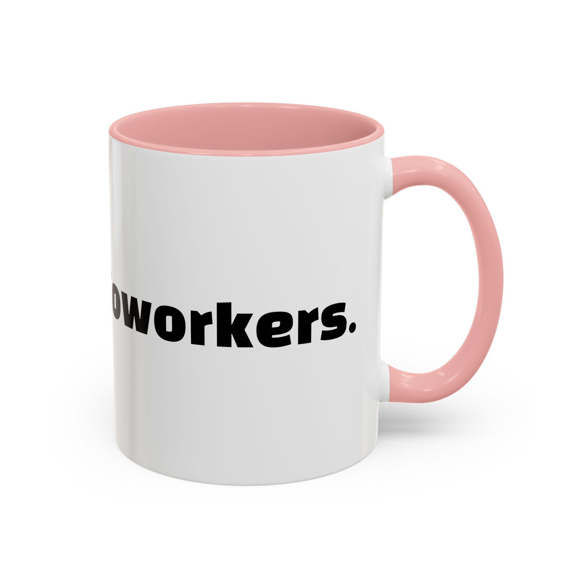 "Caffeine  Coworkers."