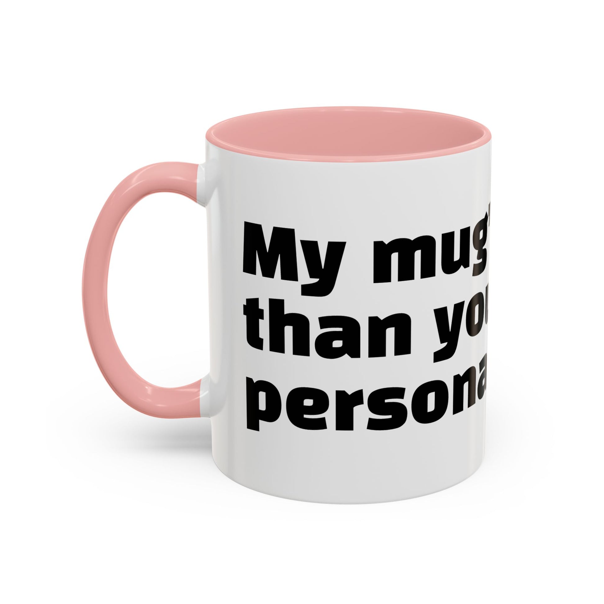 "My mug’s cleaner than your personality."