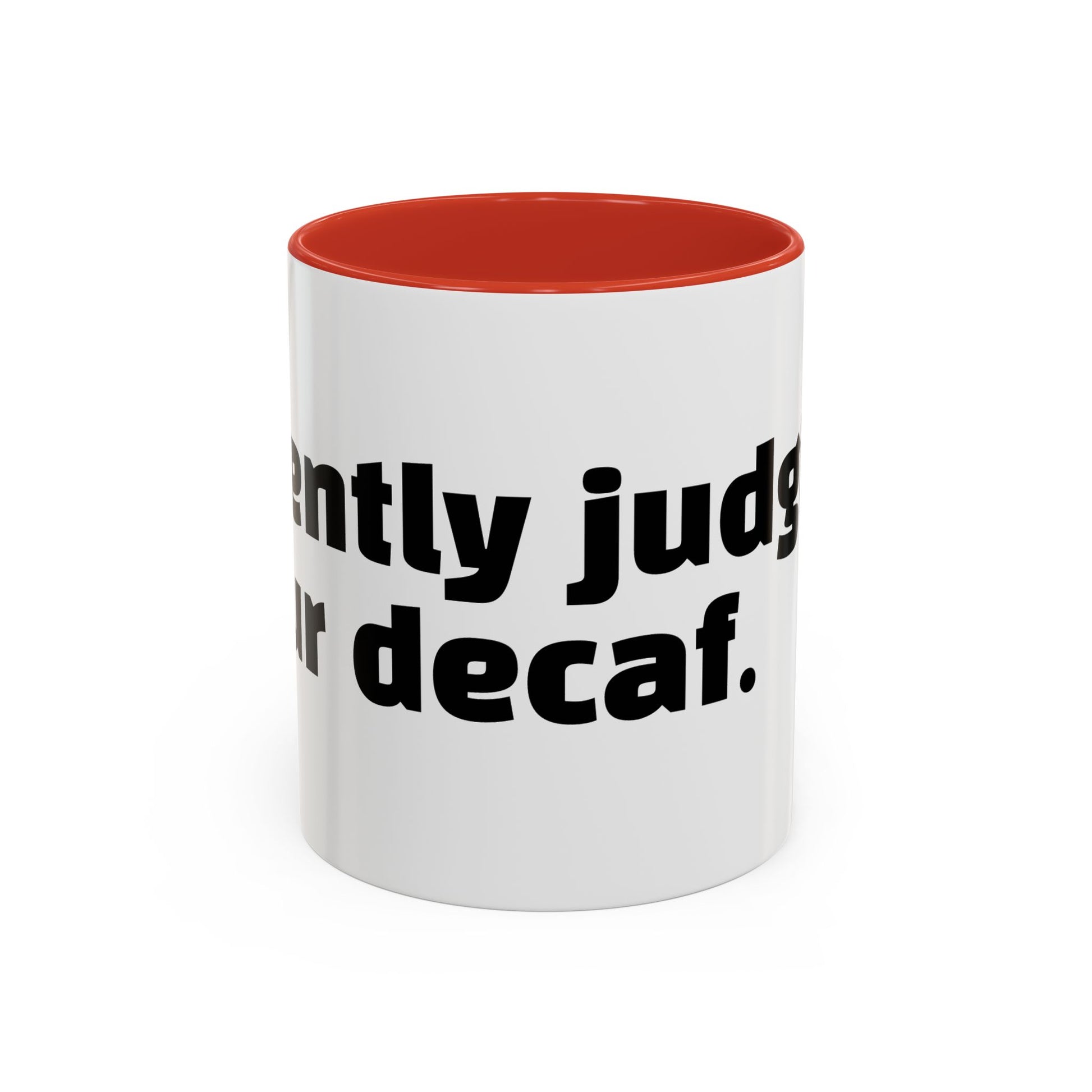 "Silently judging your decaf."