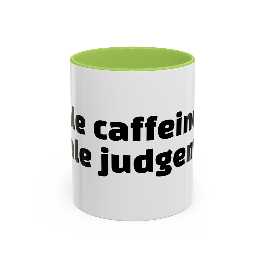 "Inhale caffeine, exhale judgement."