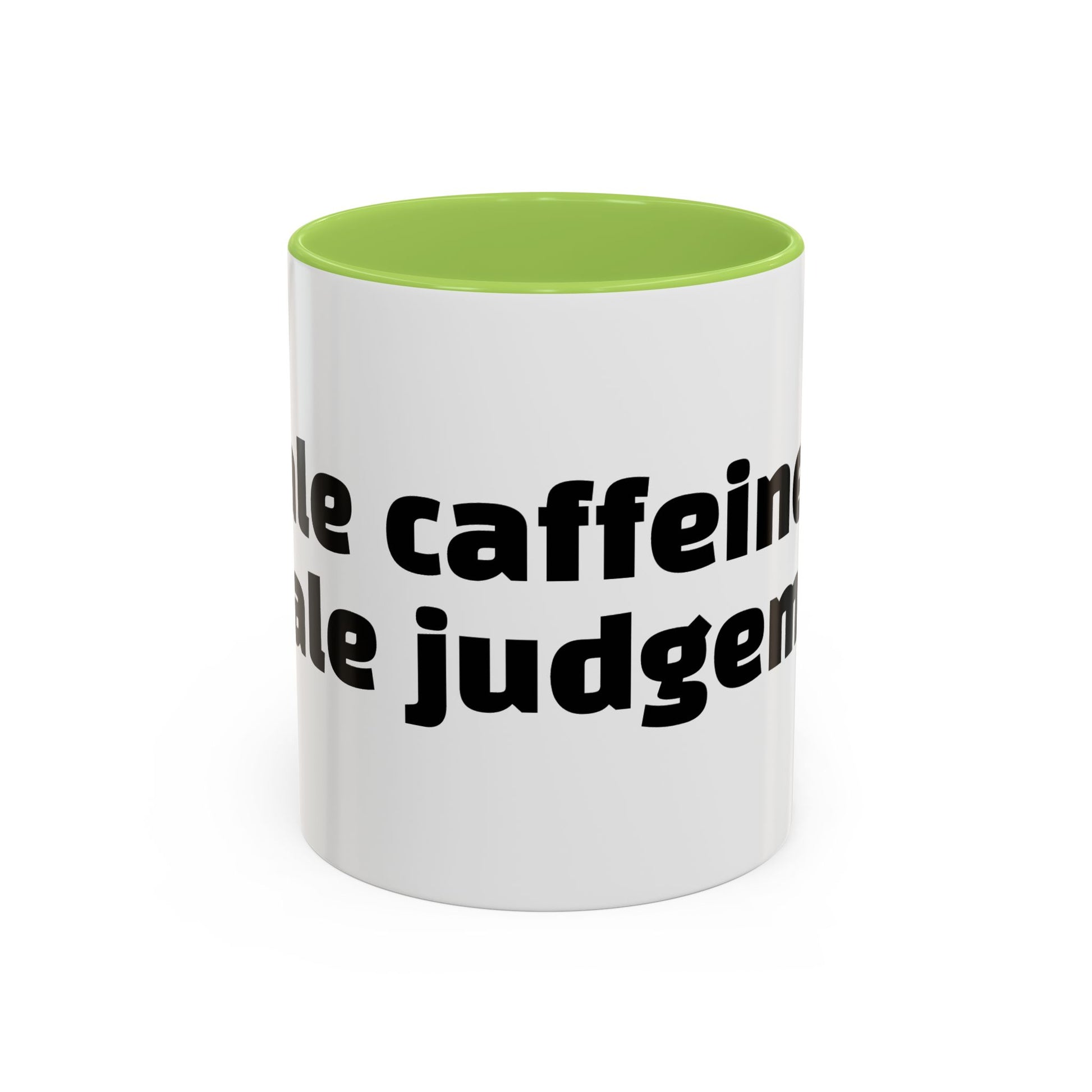 "Inhale caffeine, exhale judgement."