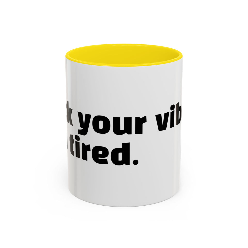 "F*ck your vibes. I'm tired."