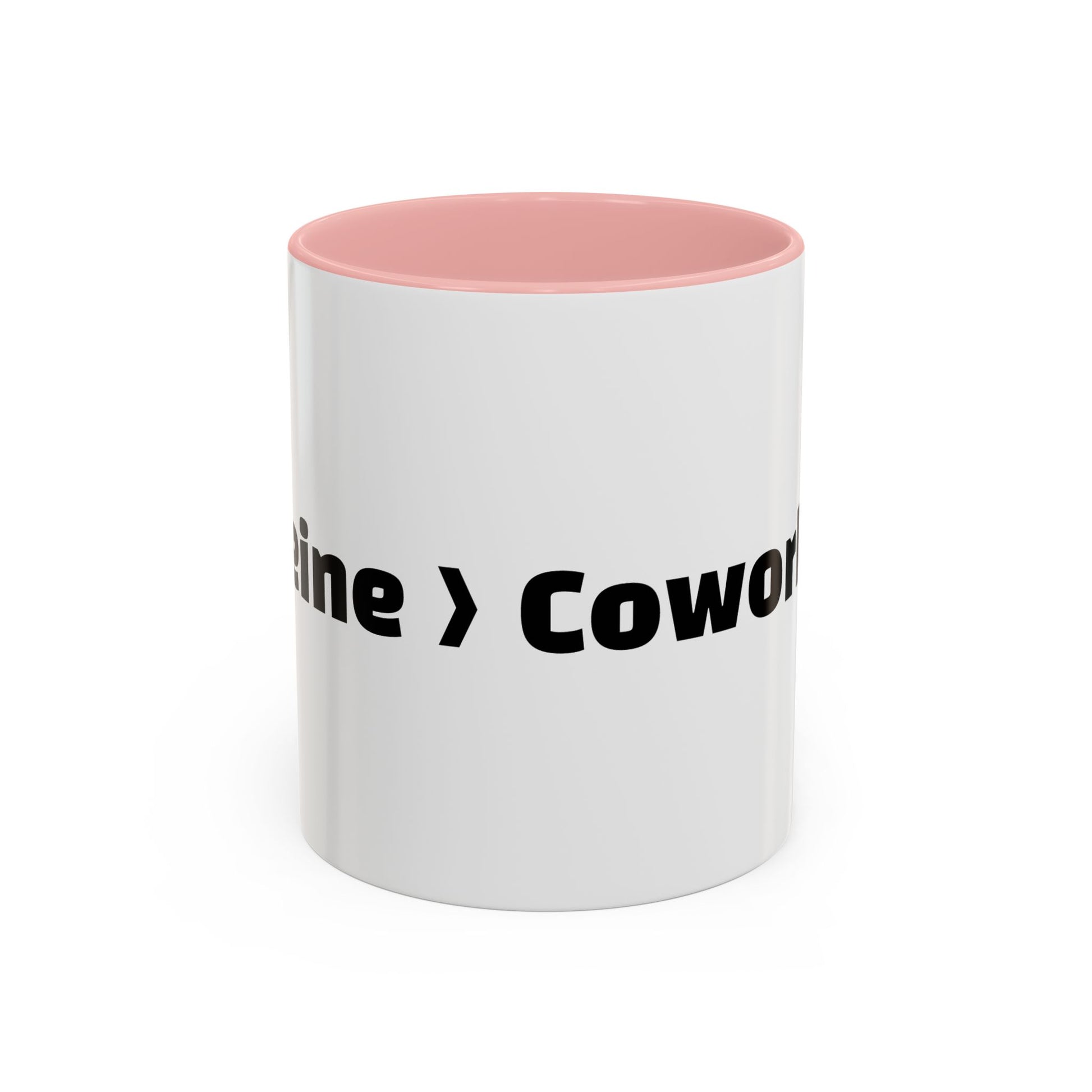 "Caffeine  Coworkers."