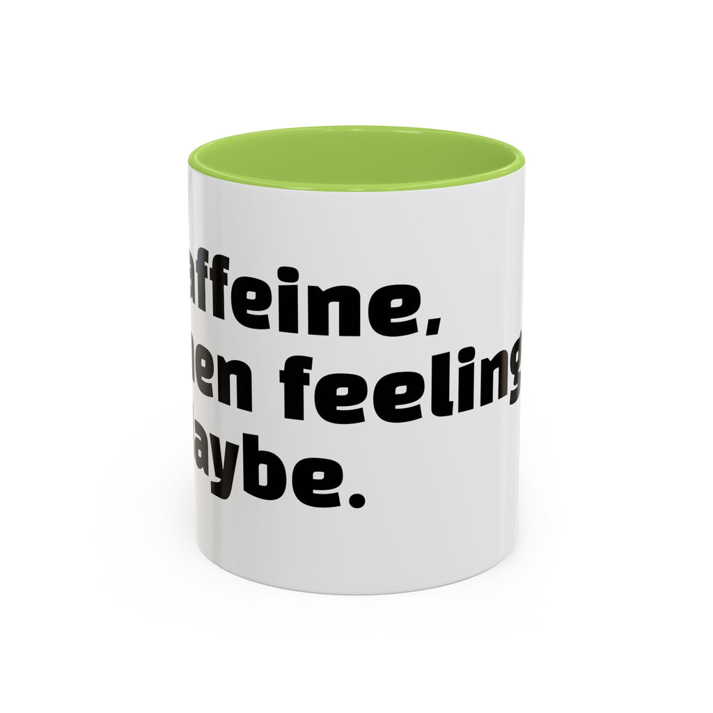 "Caffeine, then feelings. Maybe."