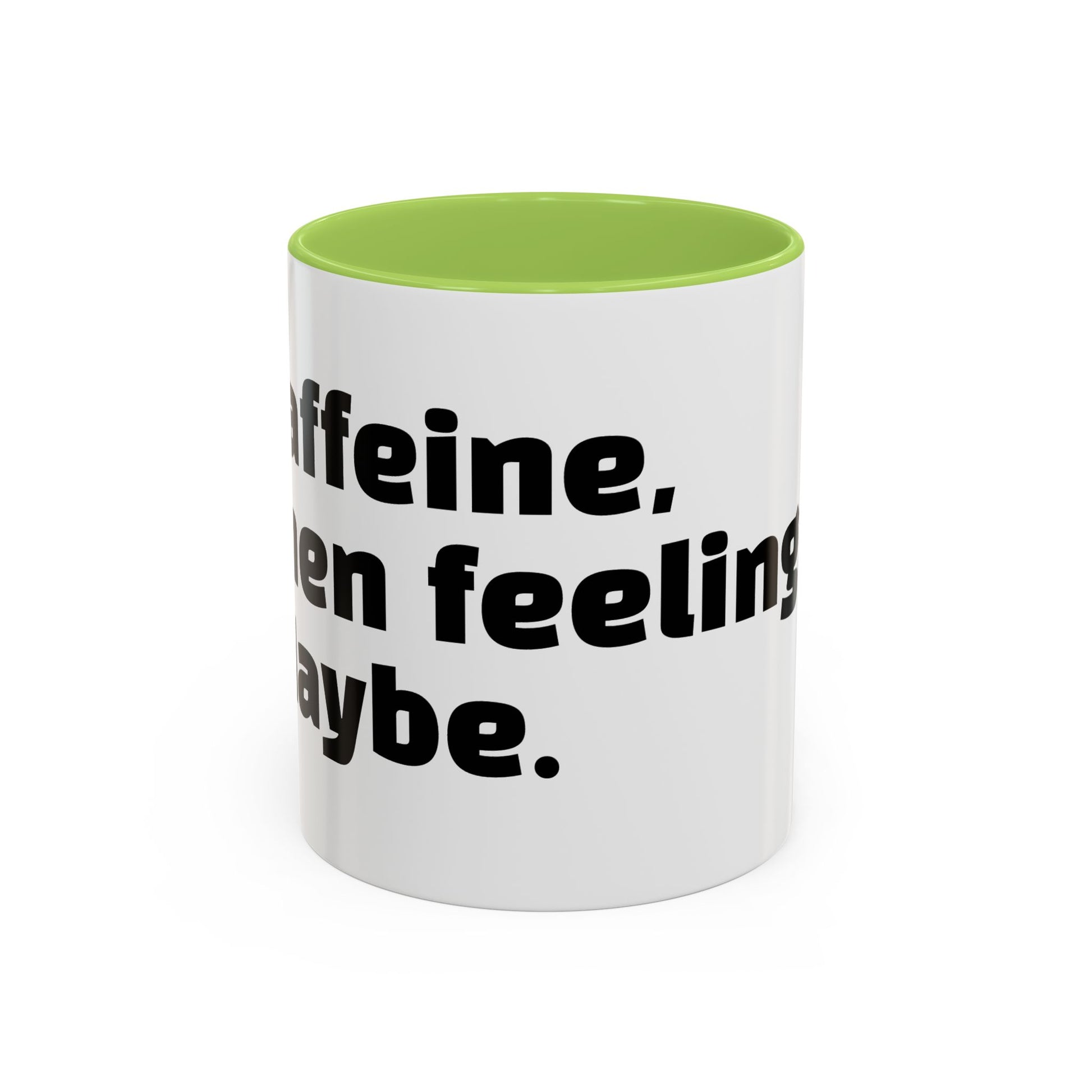 "Caffeine, then feelings. Maybe."
