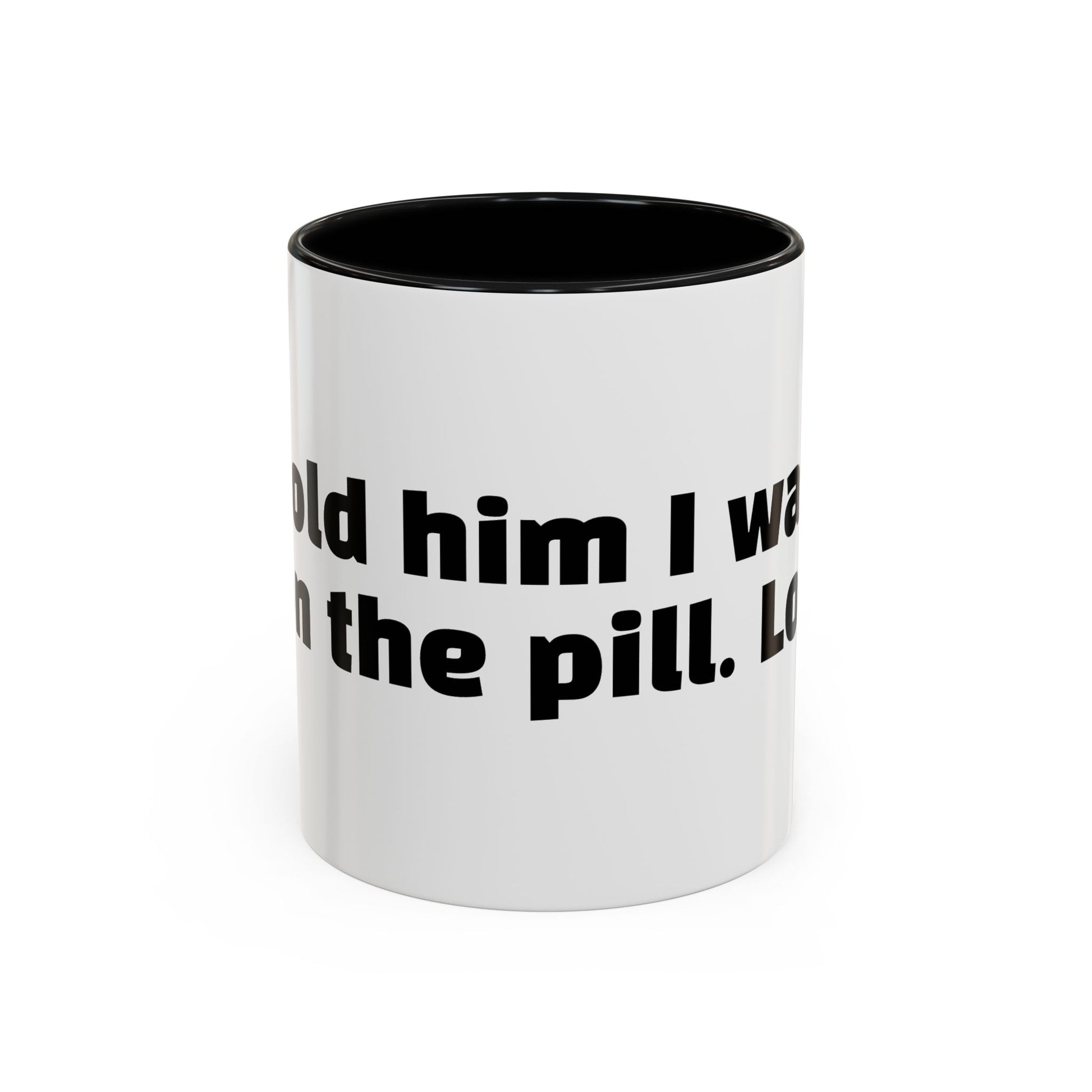 "Told him I was on the pill. Lol."