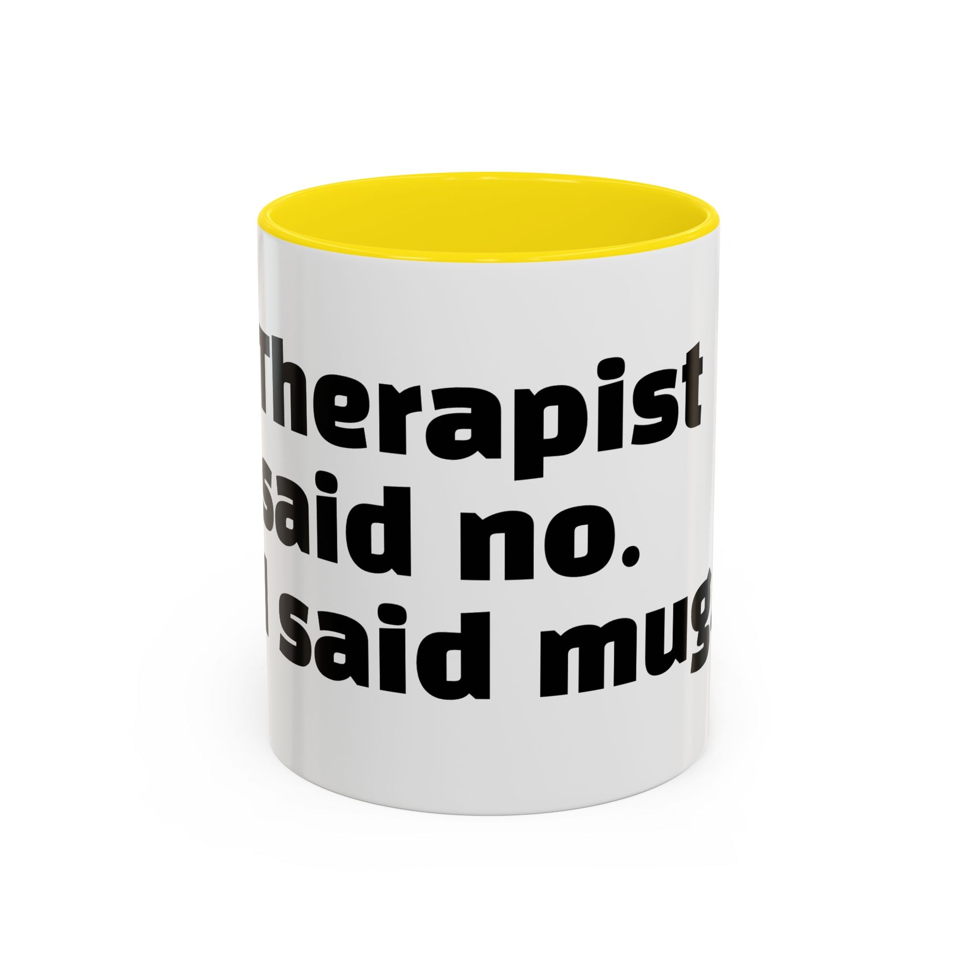 "Therapist said no. I said mug."