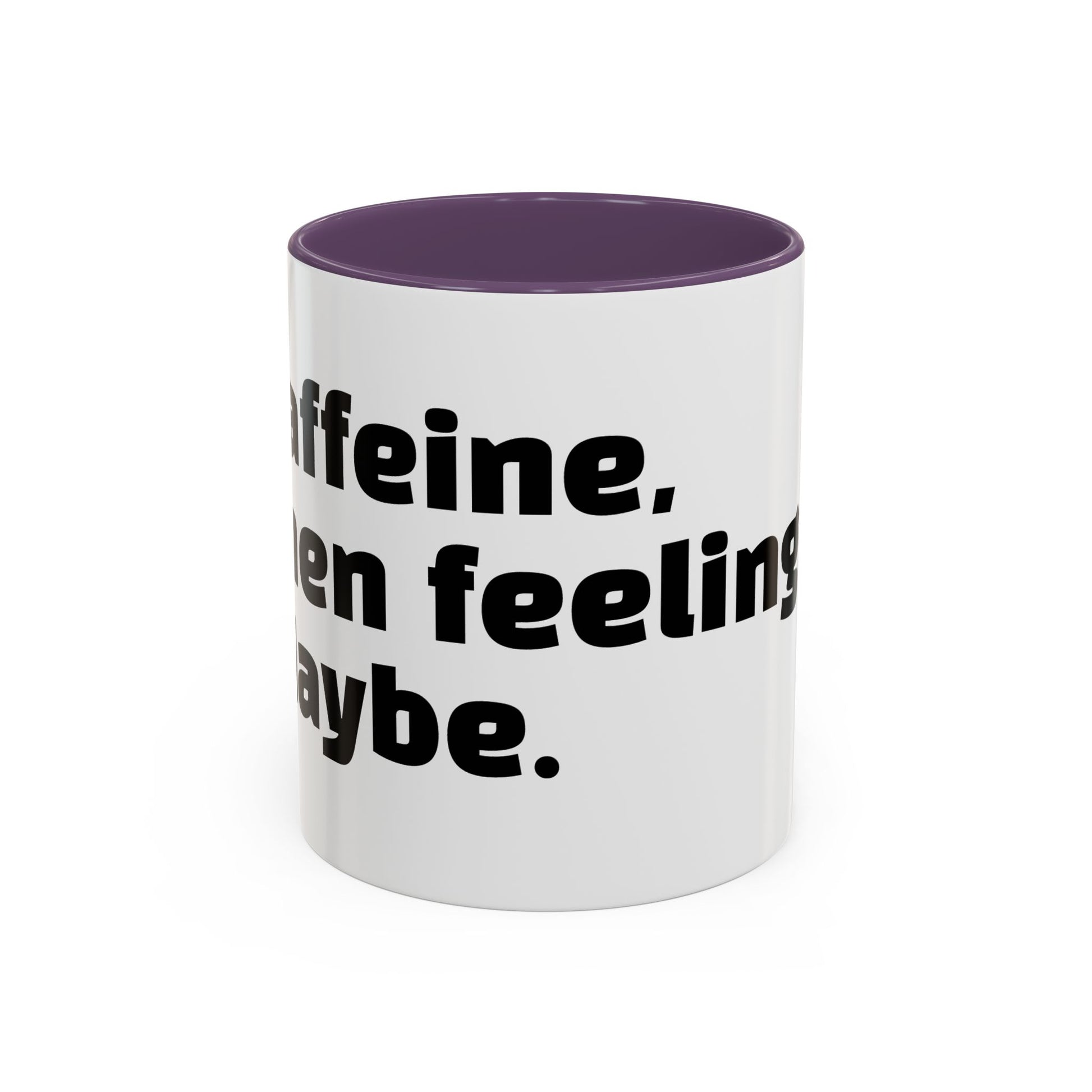 "Caffeine, then feelings. Maybe."