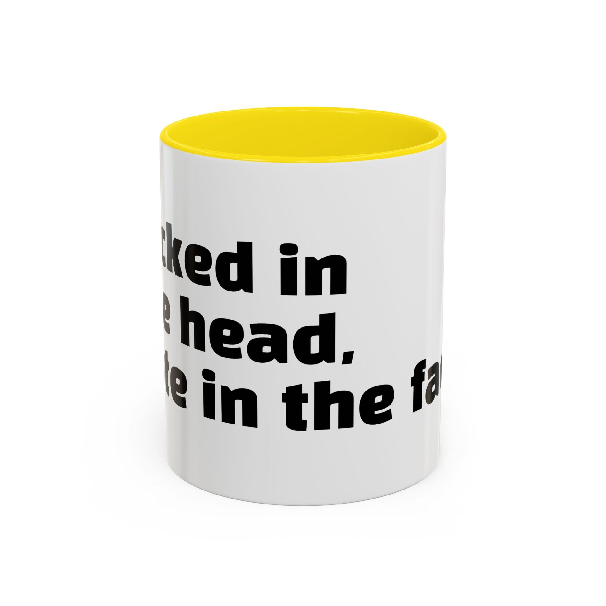 "F*cked in the head, cute in the face."