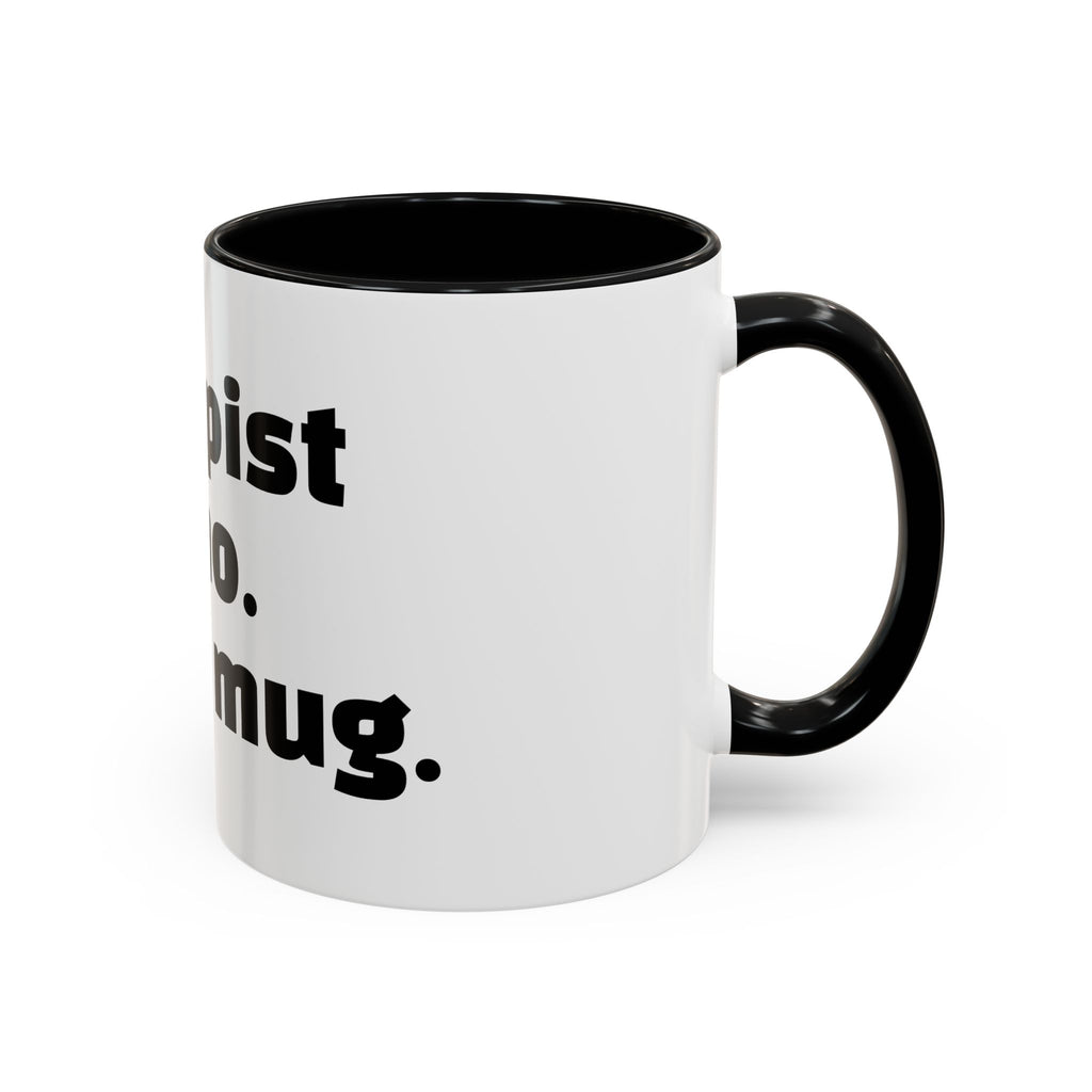 "Therapist said no. I said mug."