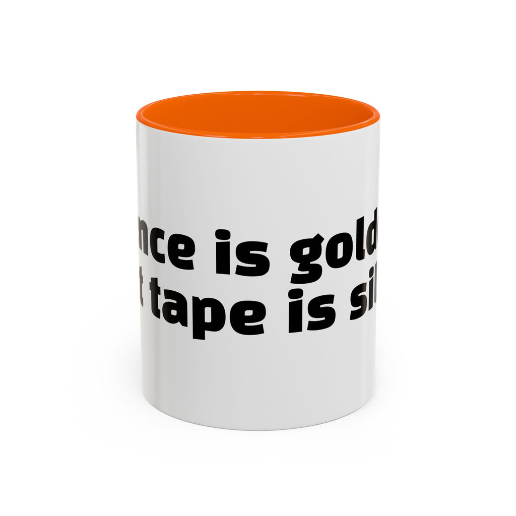 "Silence is golden. Duct tape is silver."