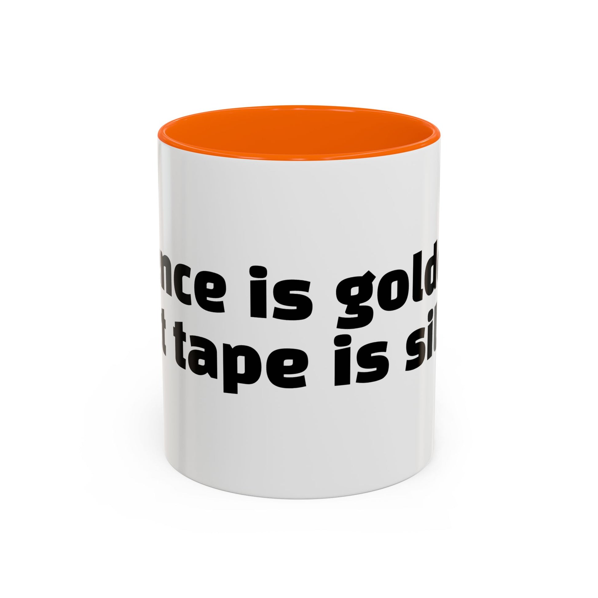 "Silence is golden. Duct tape is silver."