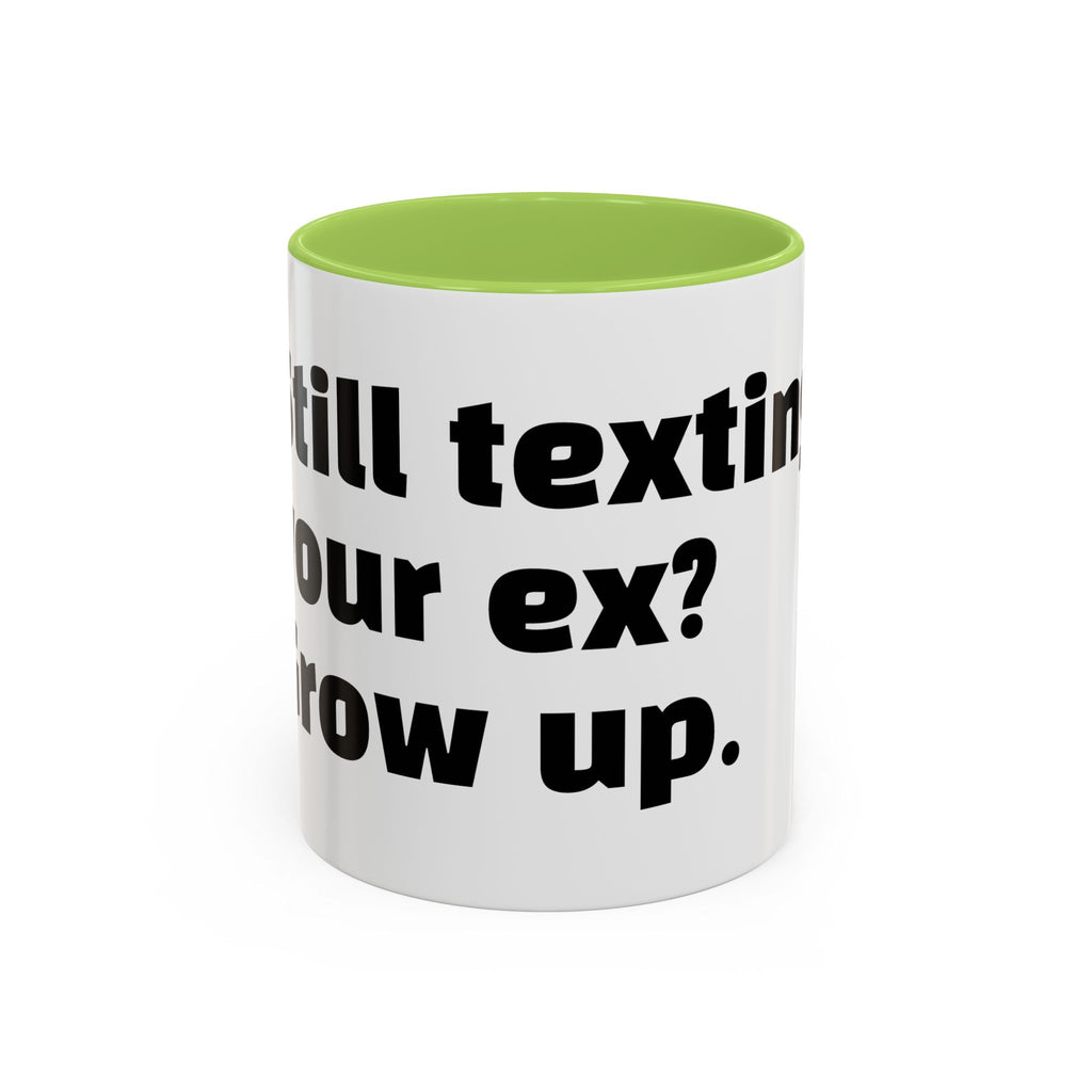 "Still texting your ex? Grow up."