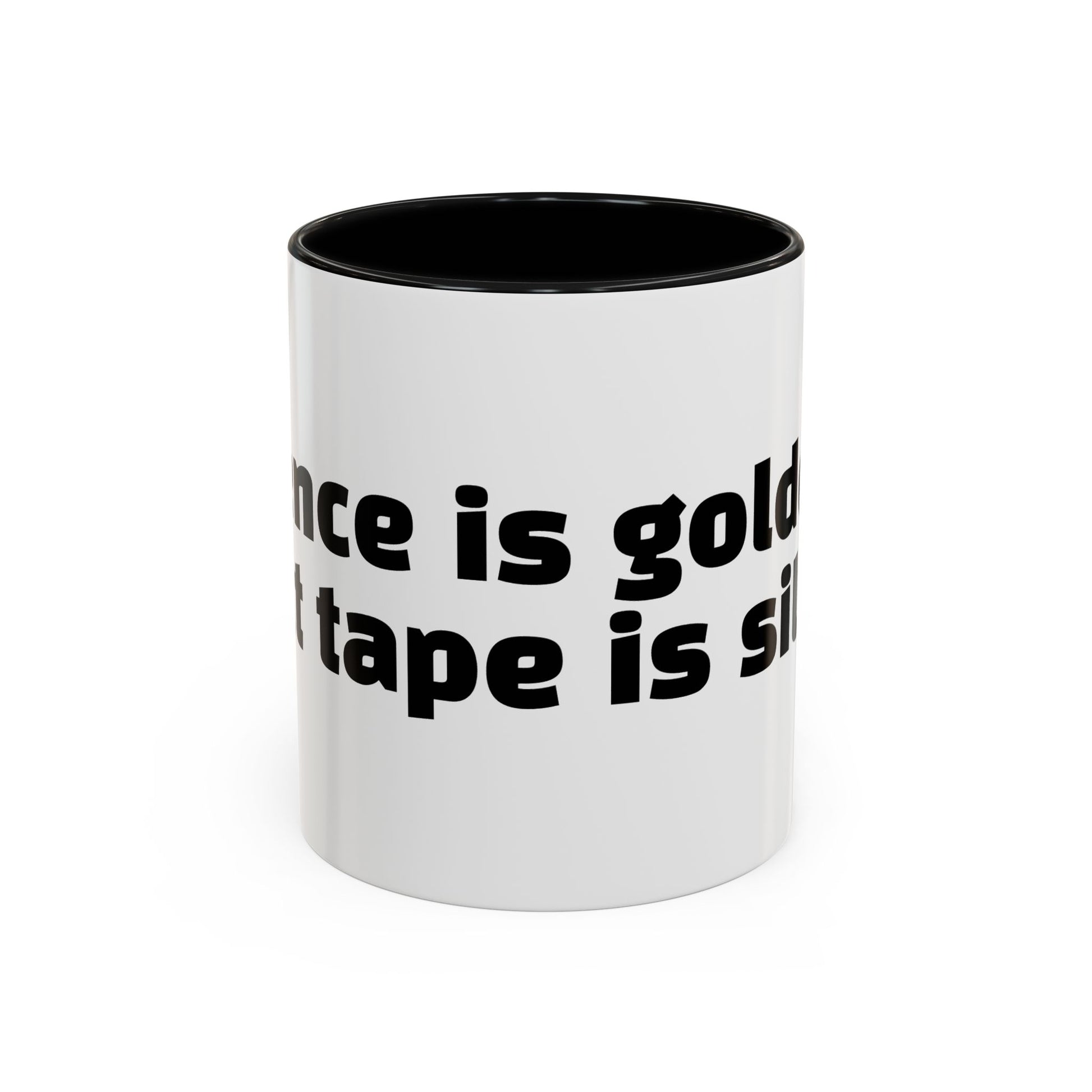 "Silence is golden. Duct tape is silver."