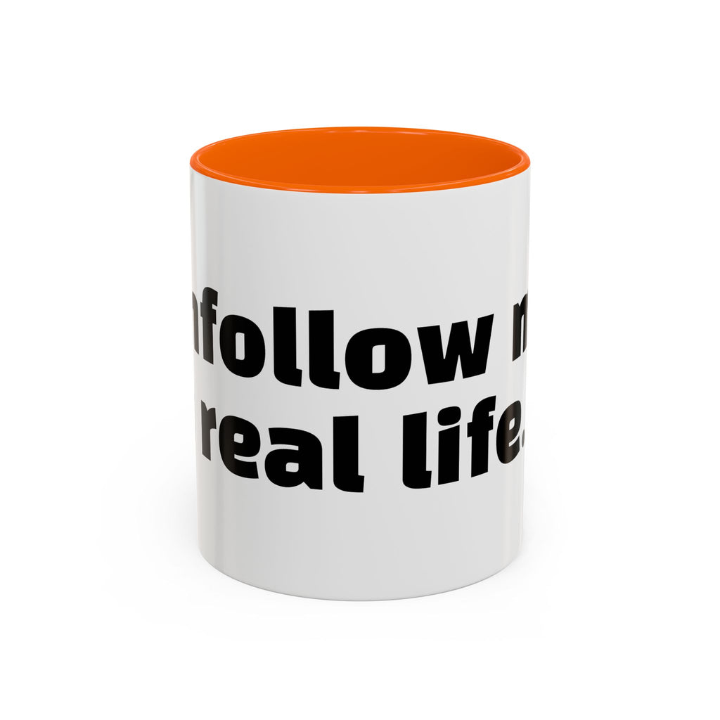 "Unfollow me in real life."
