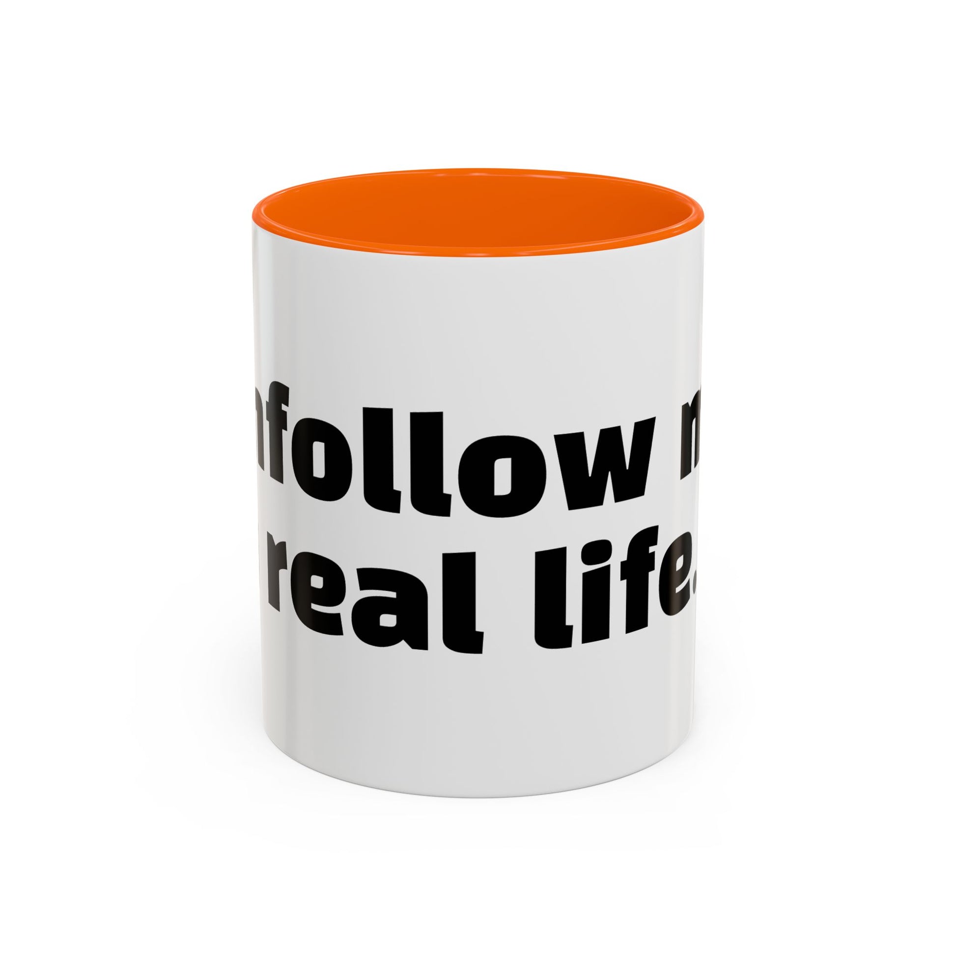 "Unfollow me in real life."