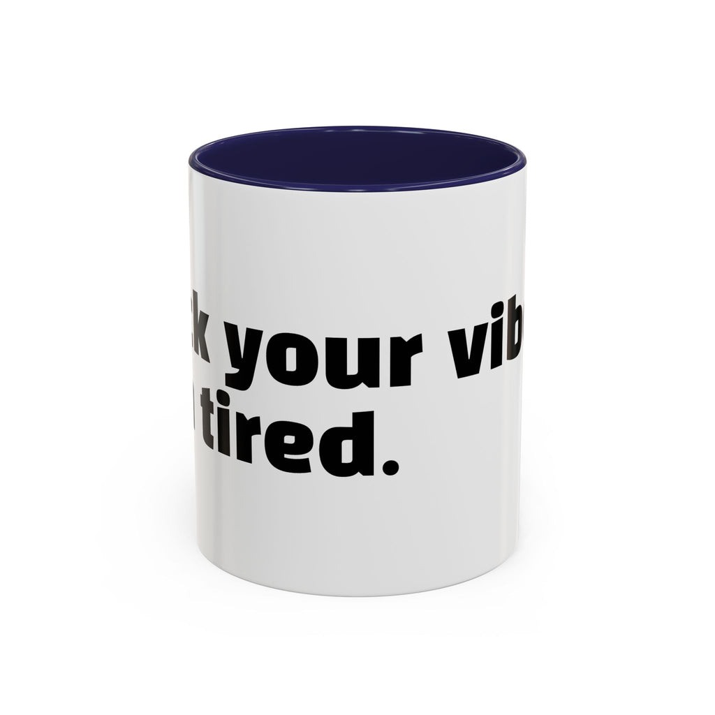 "F*ck your vibes. I'm tired."