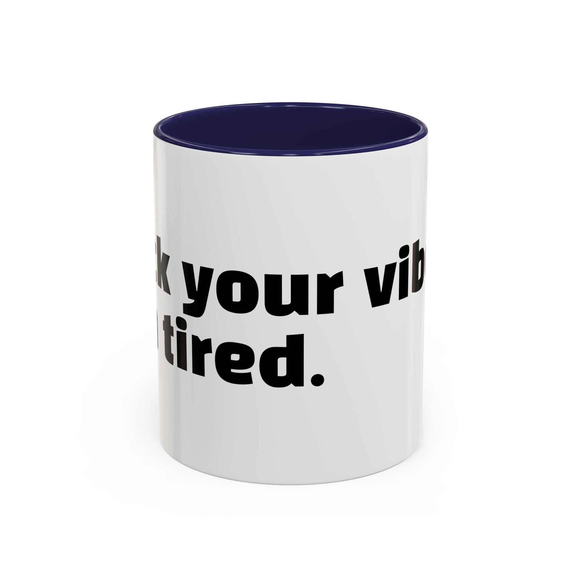 "F*ck your vibes. I'm tired."