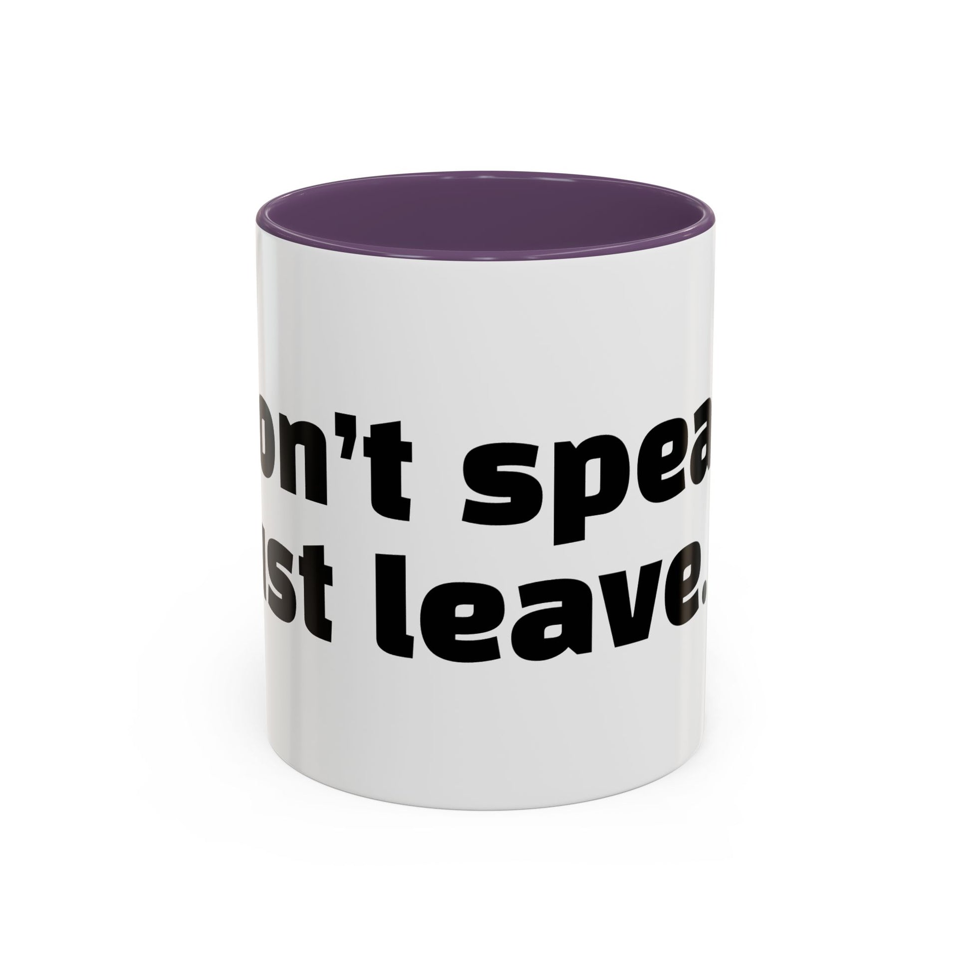 "Don’t speak. Just leave."