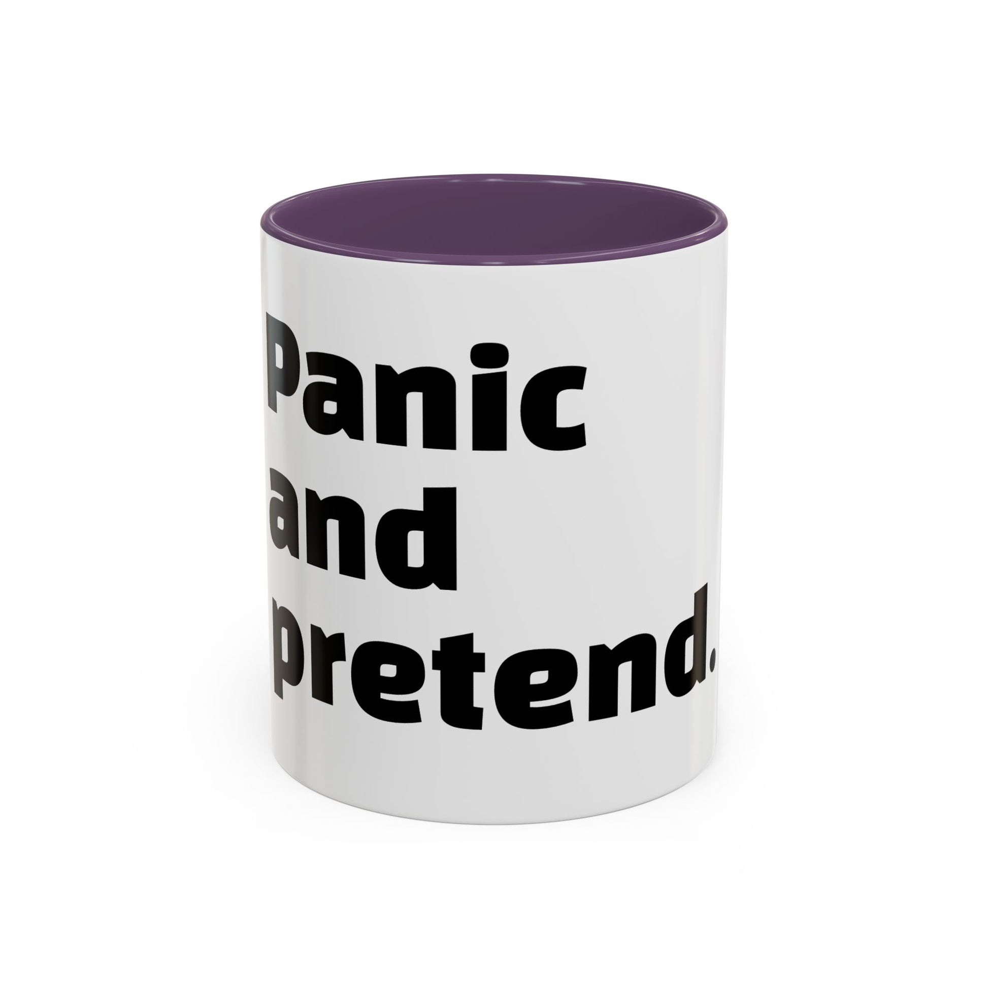 "Panic and pretend."