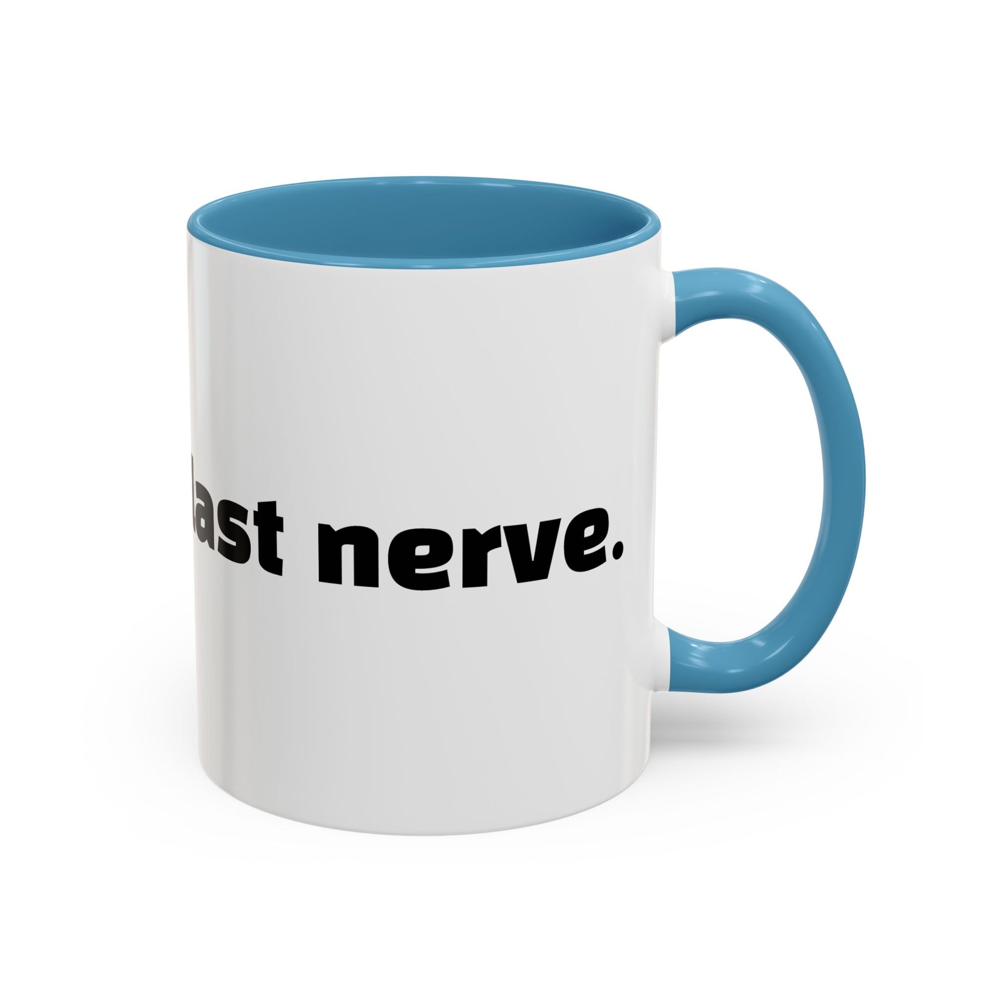 "You vs. my last nerve."