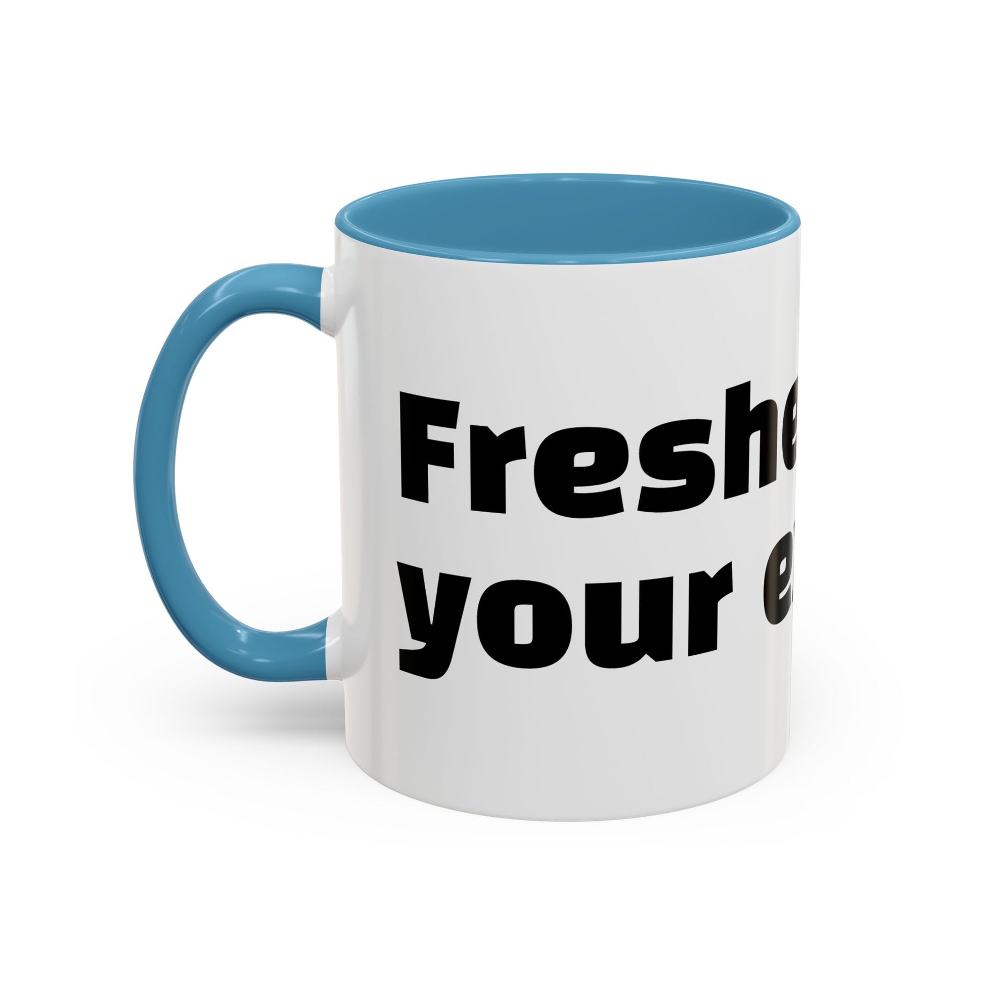 "Fresher than your excuses."