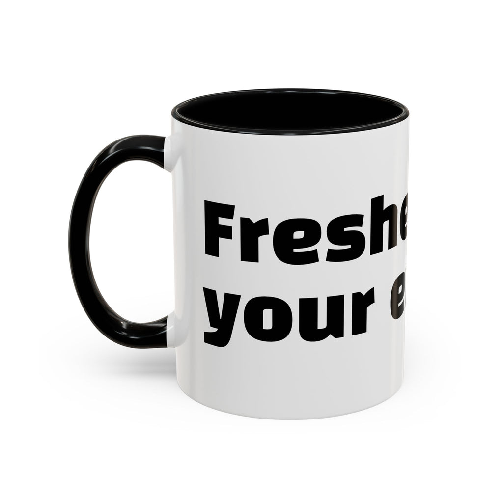 "Fresher than your excuses."