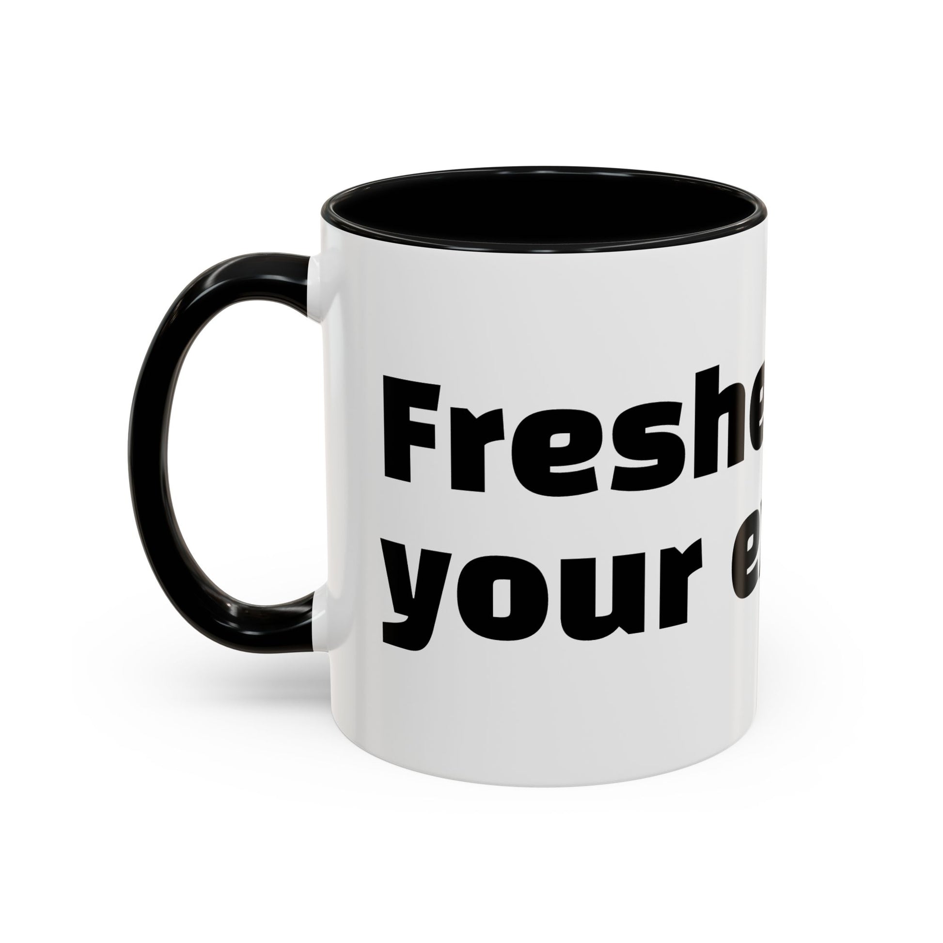 "Fresher than your excuses."