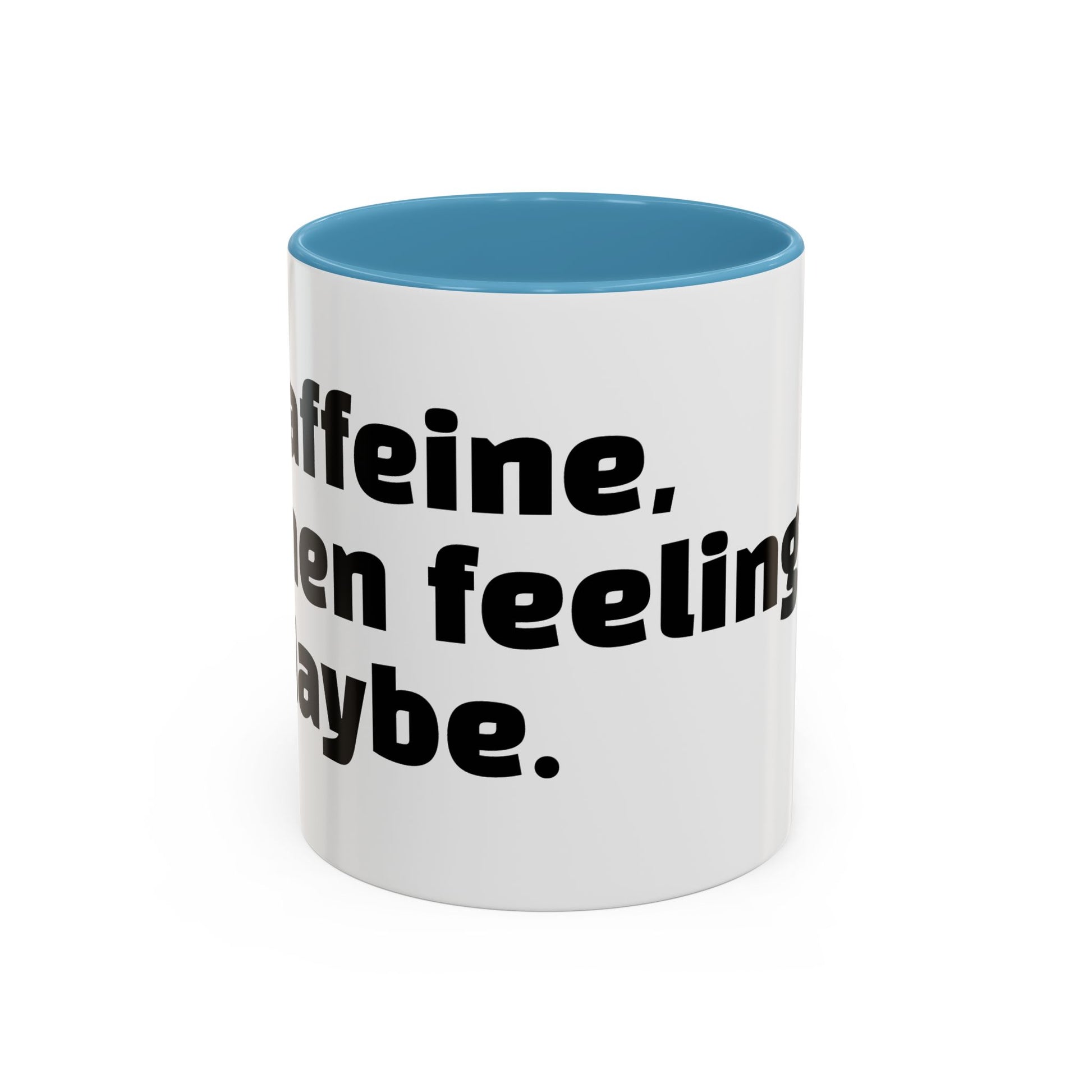 "Caffeine, then feelings. Maybe."