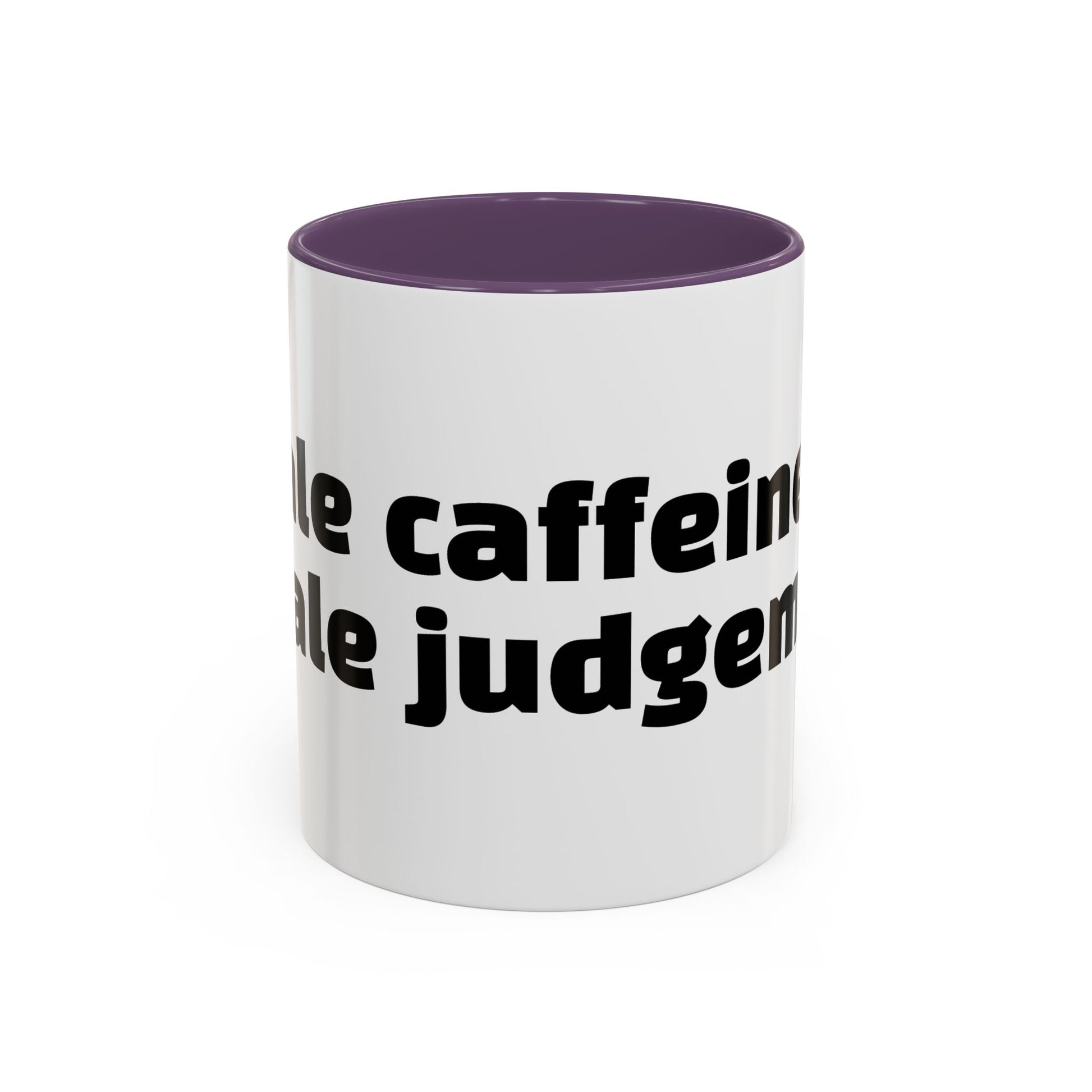 "Inhale caffeine, exhale judgement."