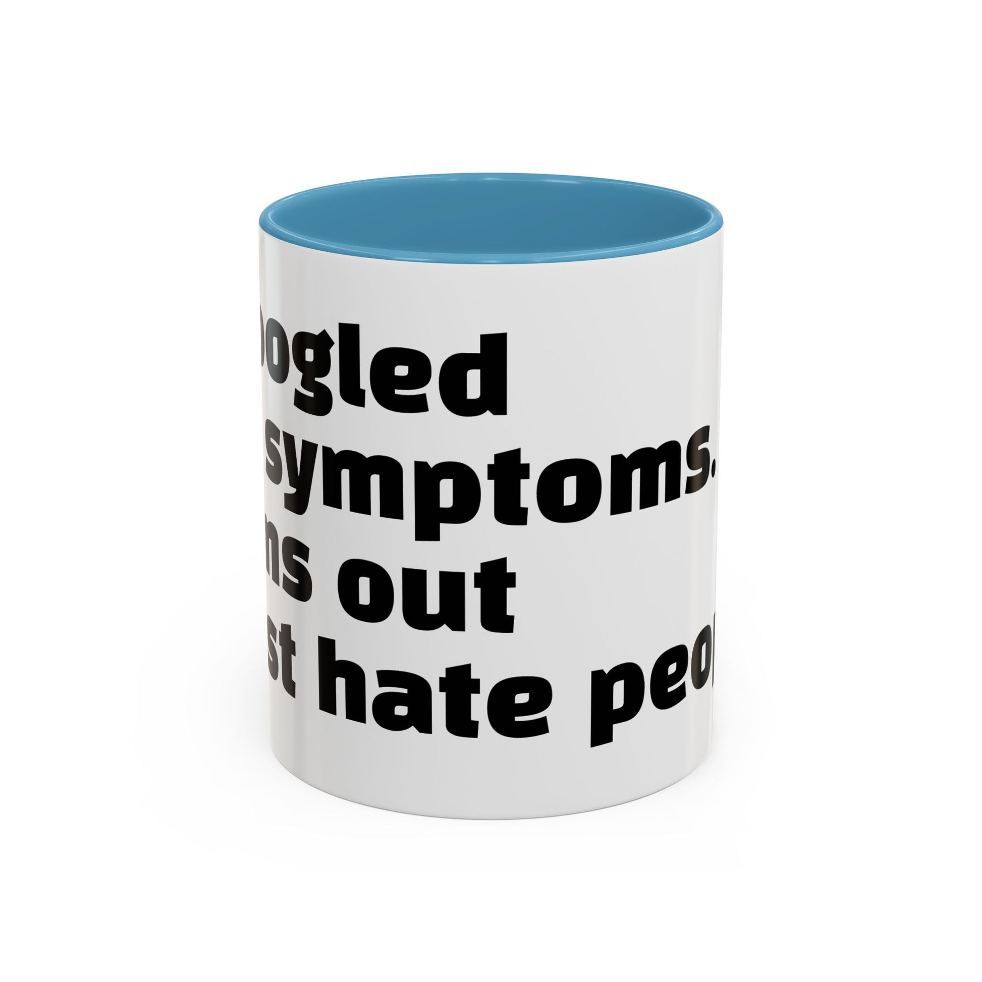 "I Googled my symptoms. Turns out I just hate people."