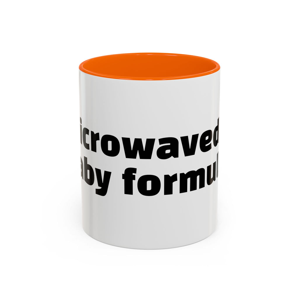 "Microwaved baby formula."