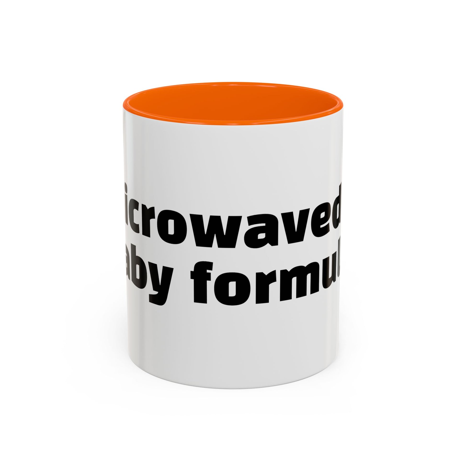 "Microwaved baby formula."